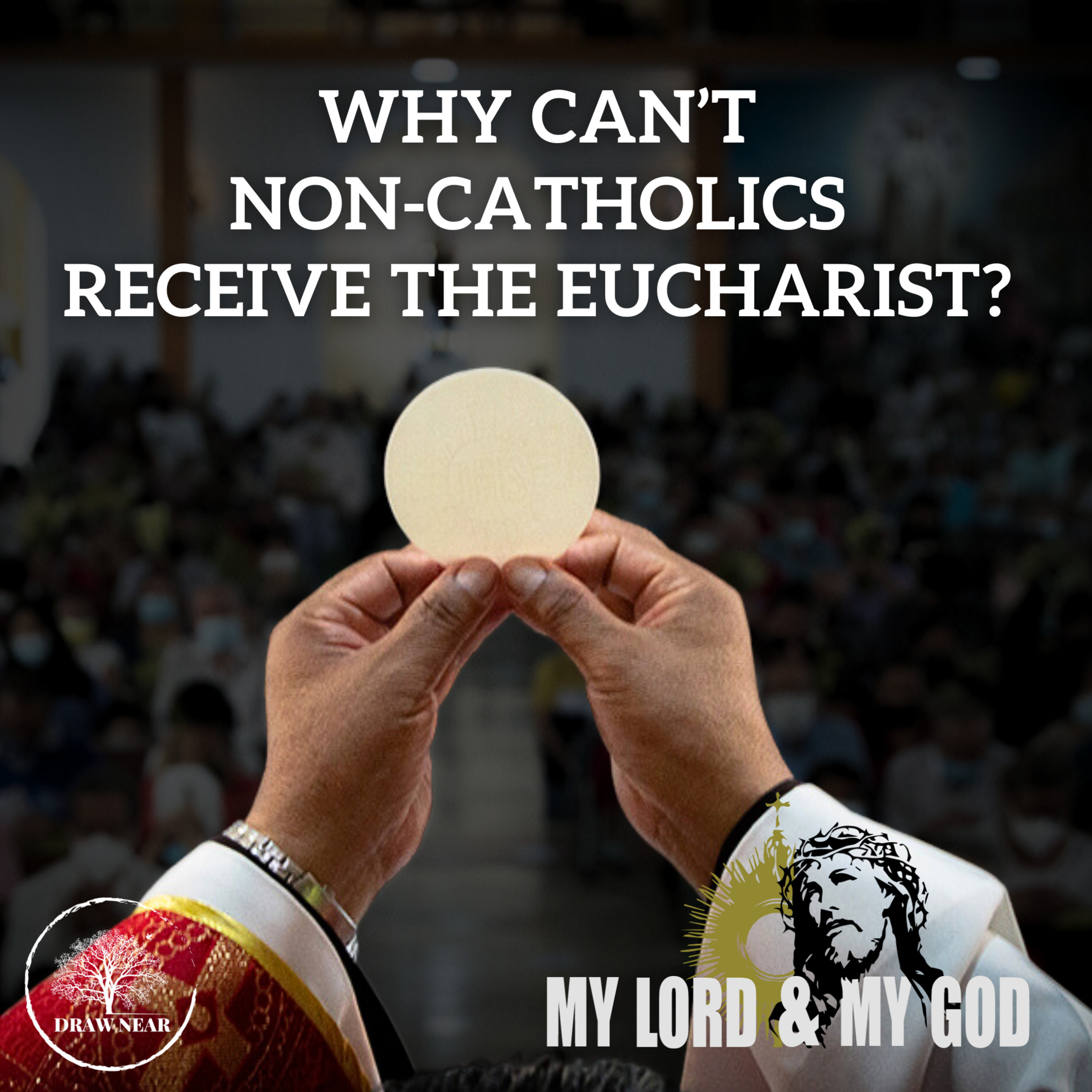 Why Can't non-Catholics Receive the Eucharist? (MLMG Ep 25)