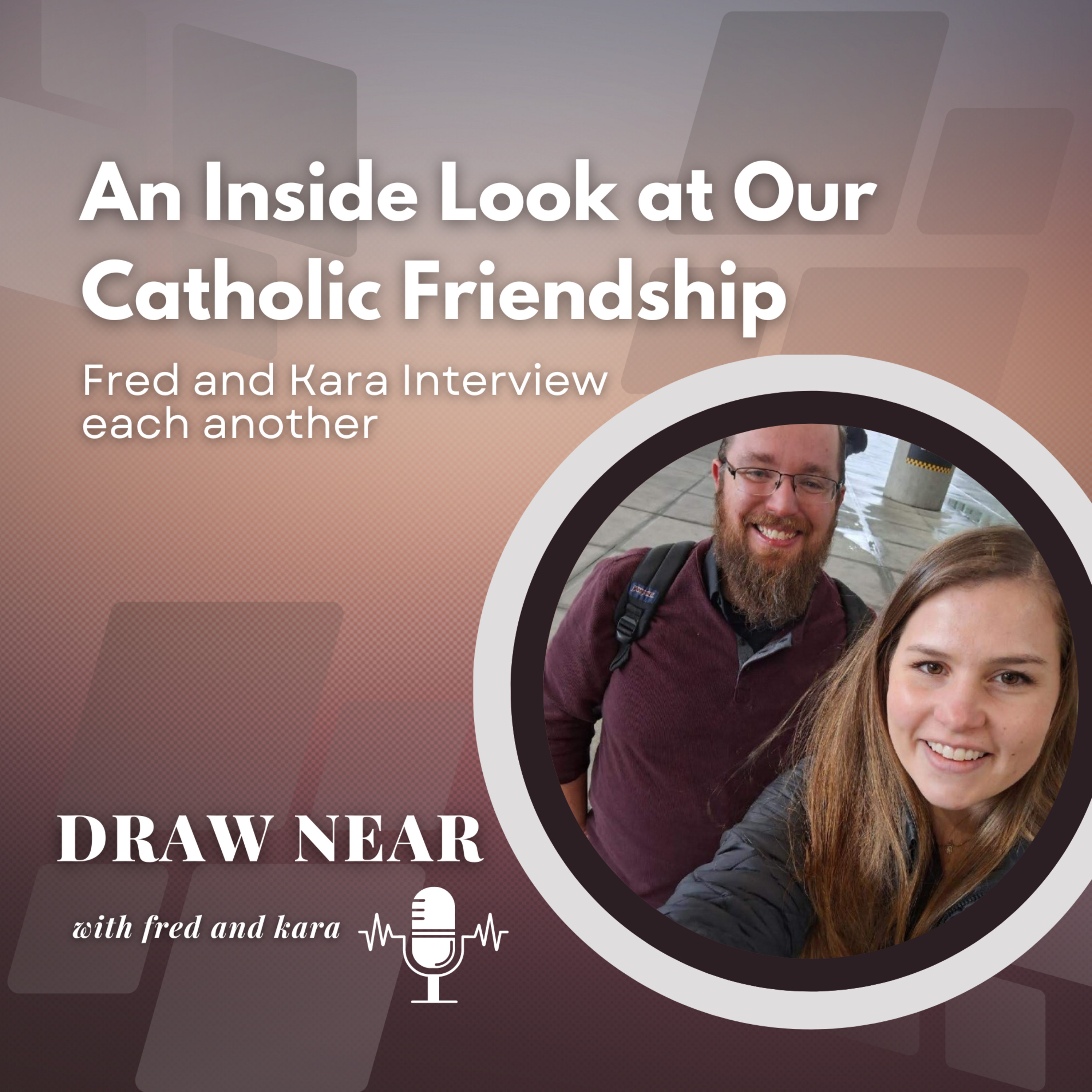 An Inside look at our Catholic Friendship: Fred and Kara Interview one another