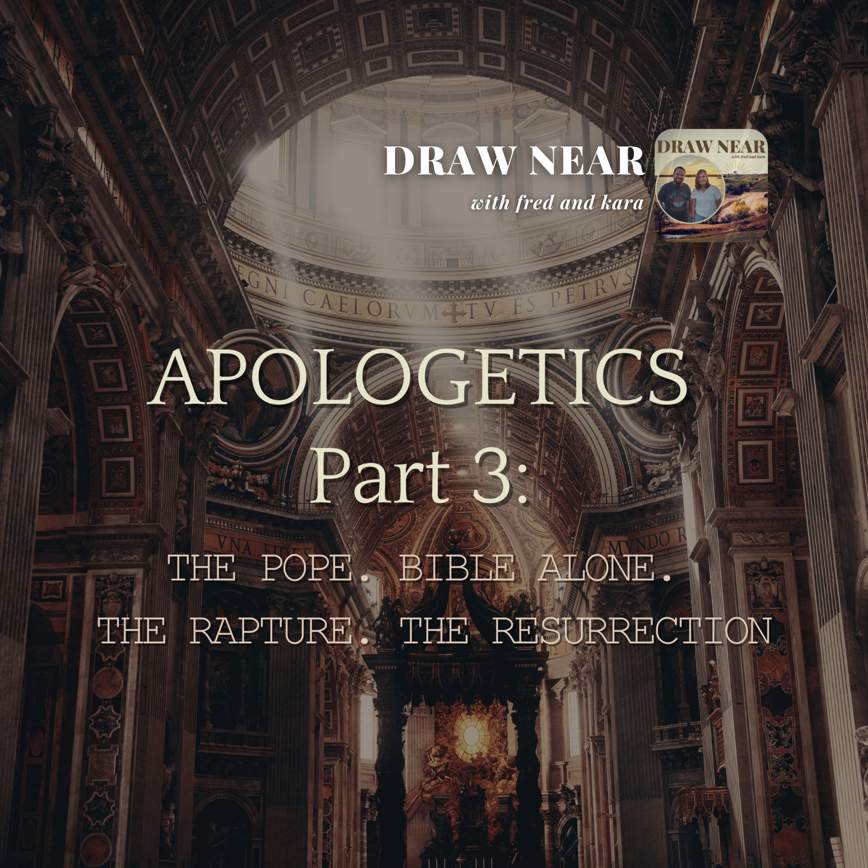 Apologetics PART 3: the Pope, Bible ALONE, Rapture, & Resurrection