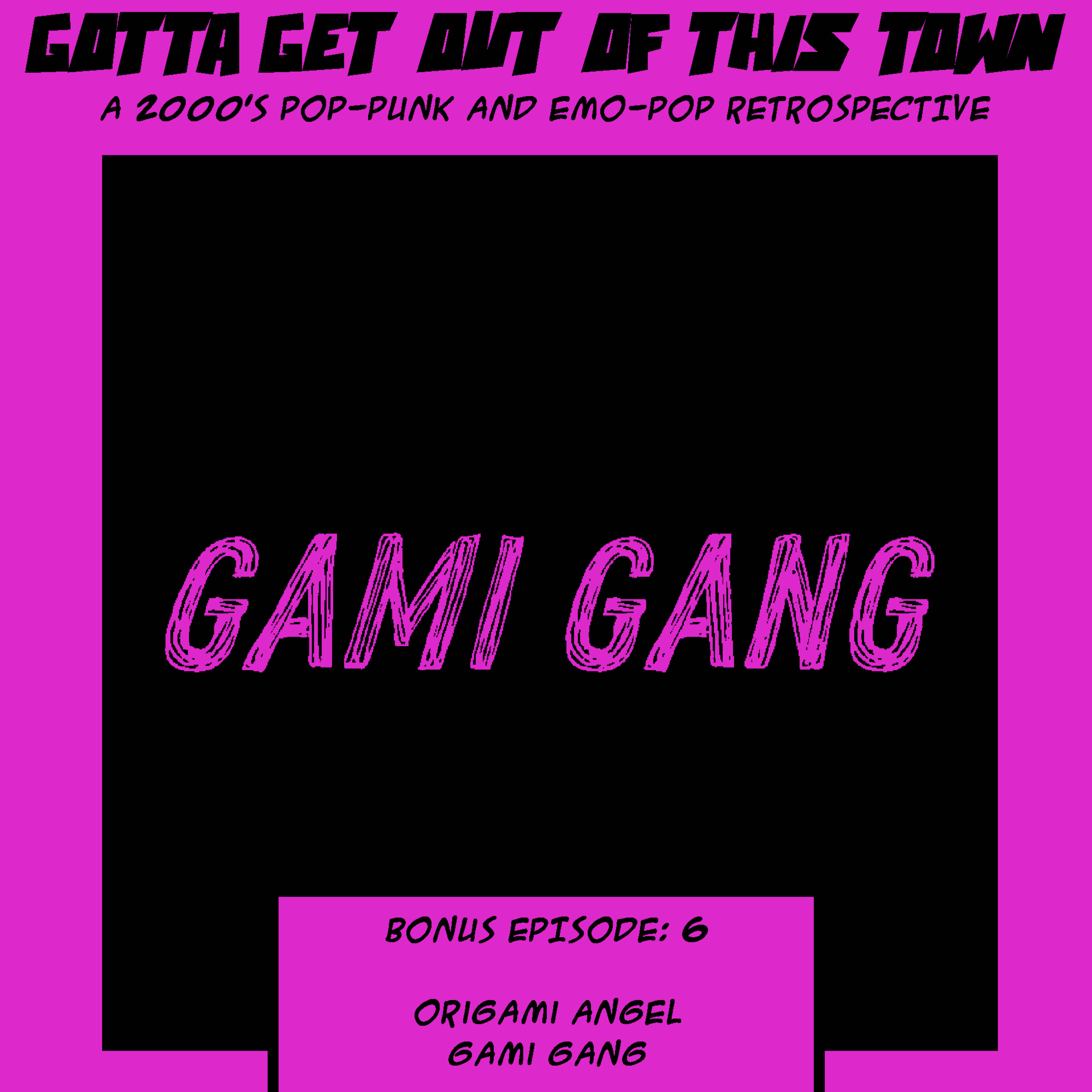 Bonus Episode 6: Origami Angel - GAMI GANG