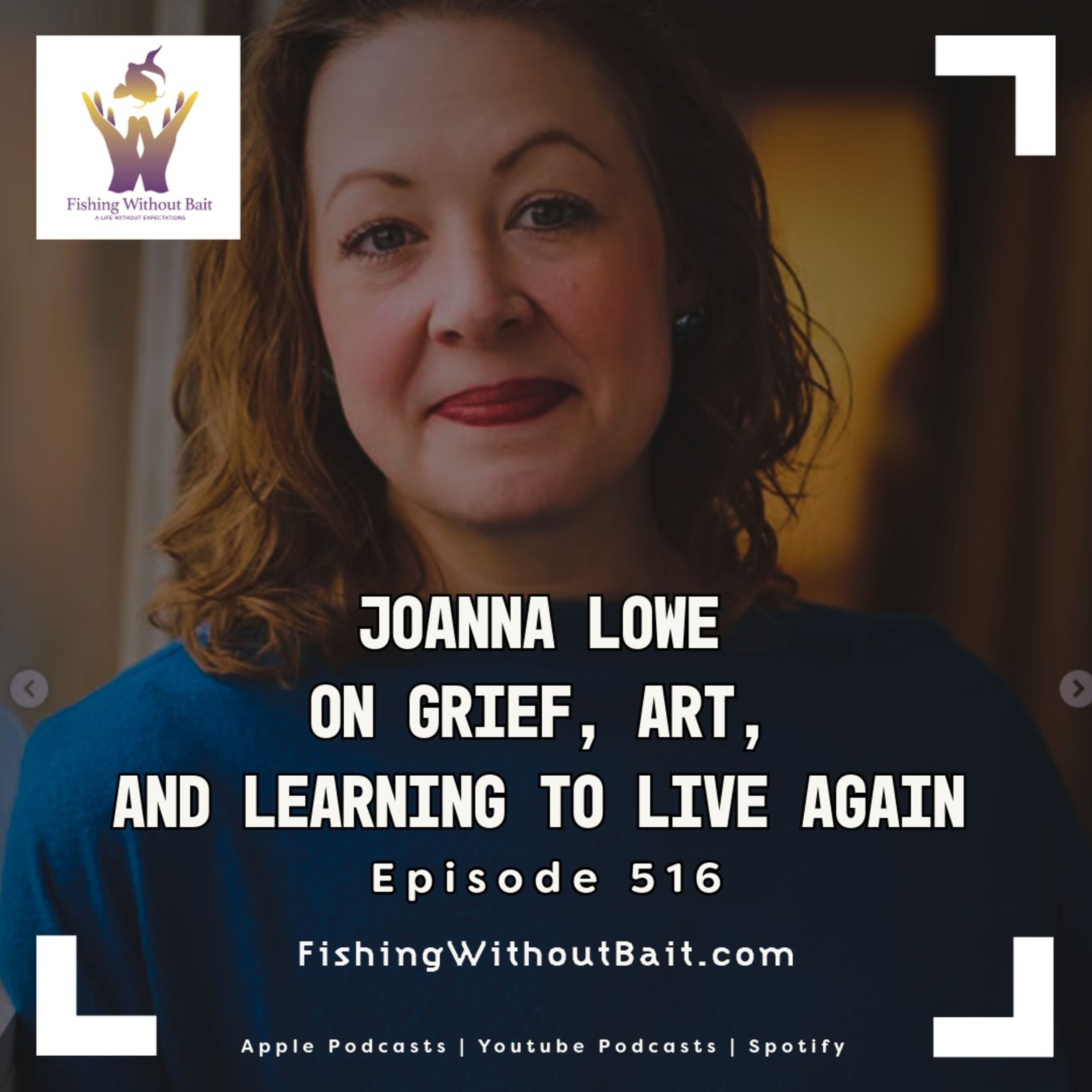 Fishing Without Bait 516: Joanna Lowe on Grief, Art, and Learning to Live Again — Sorgatron Media Master Feed cover