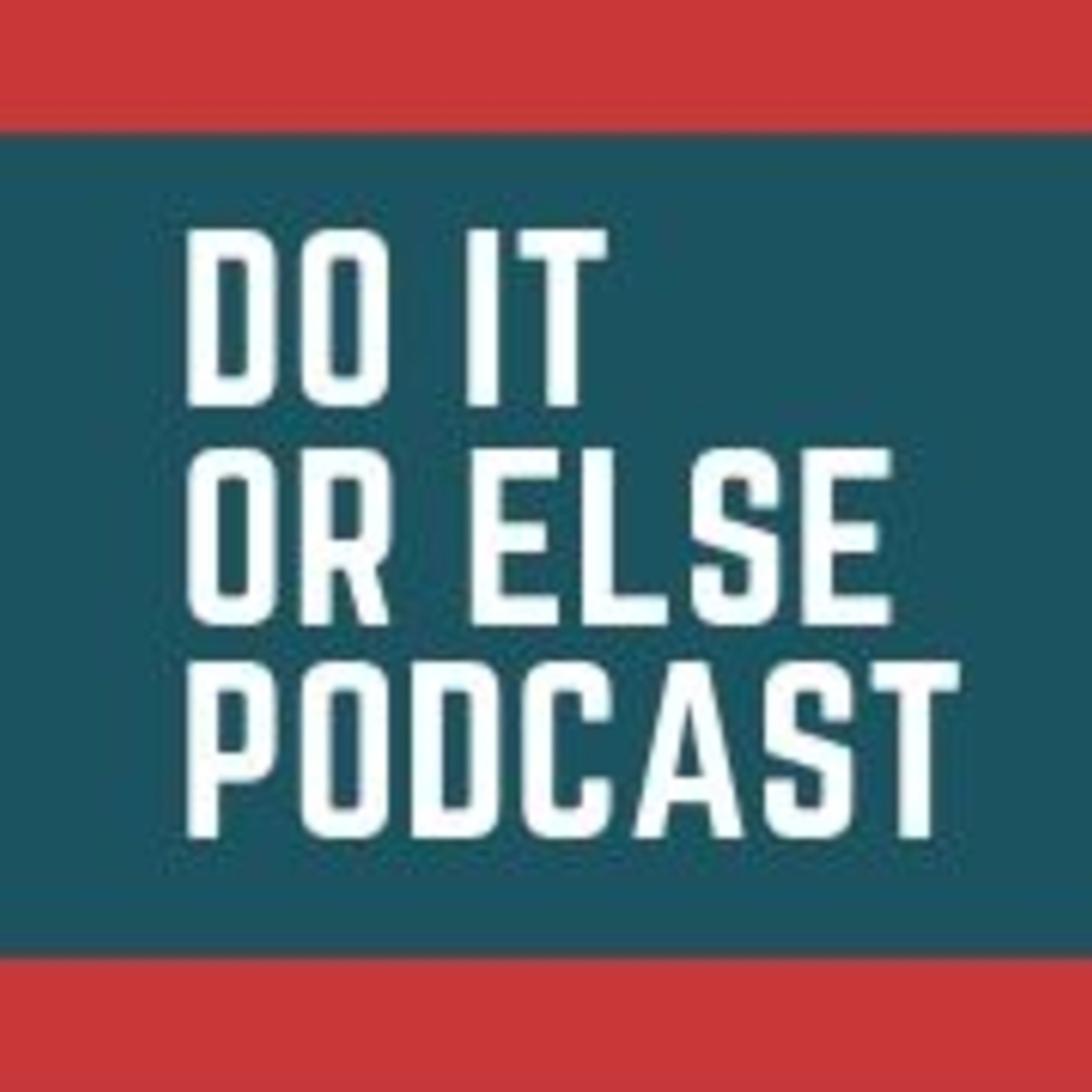 Do It Or Else Podcast