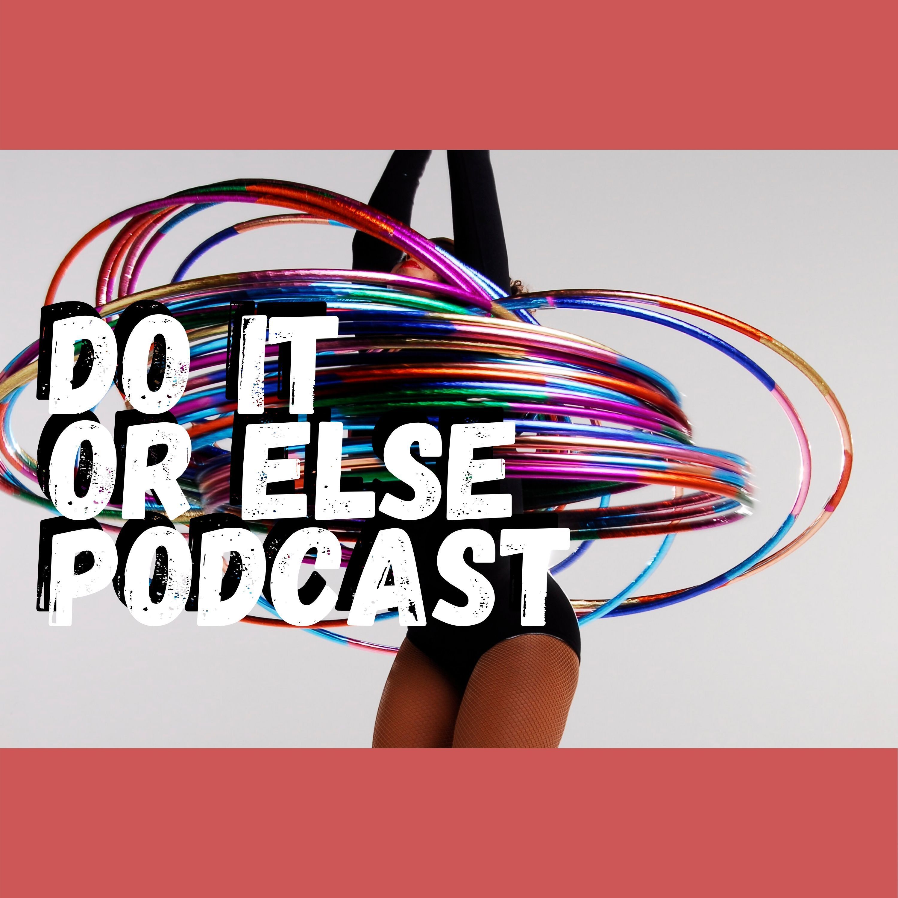 Do It Or Else Podcast