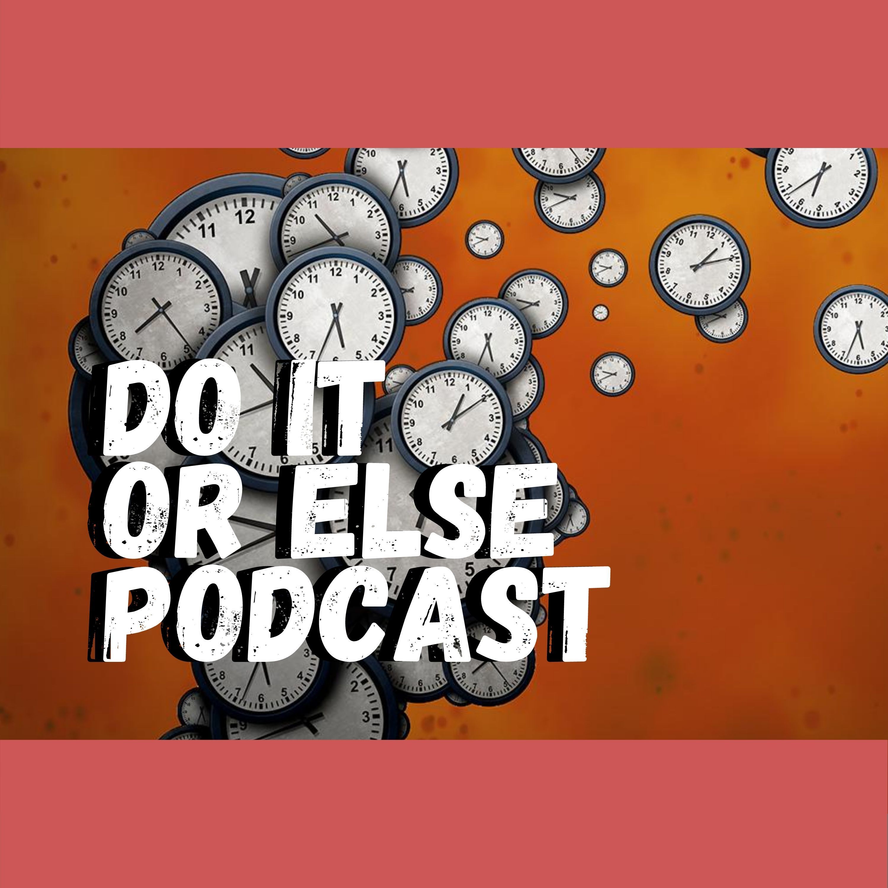 Do It Or Else Podcast