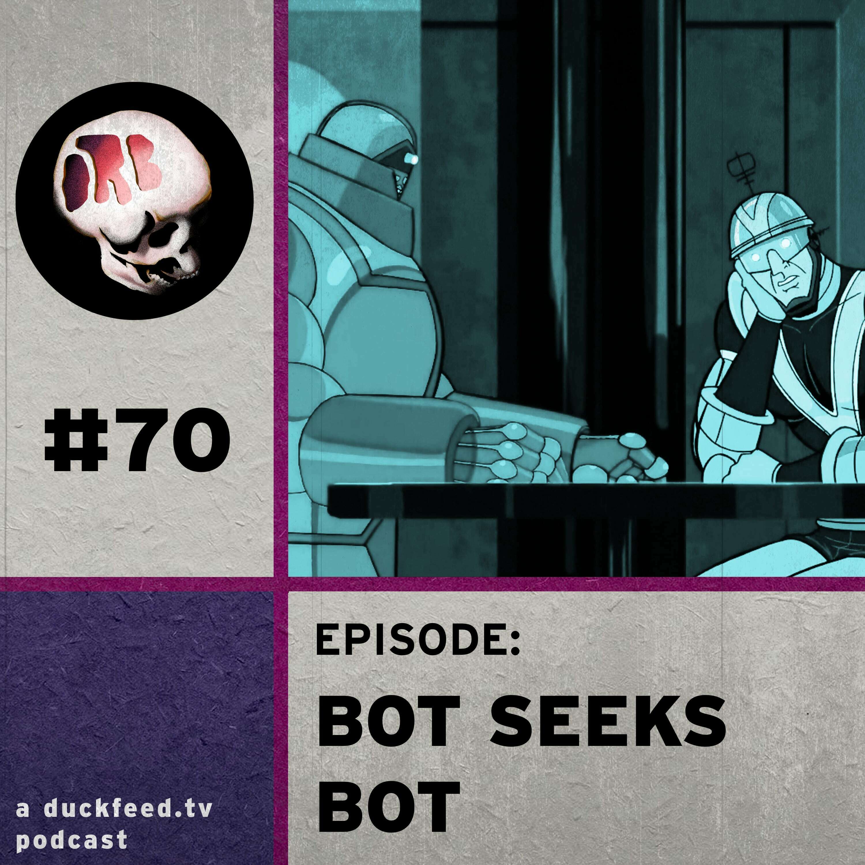 70: Bot Seeks Bot