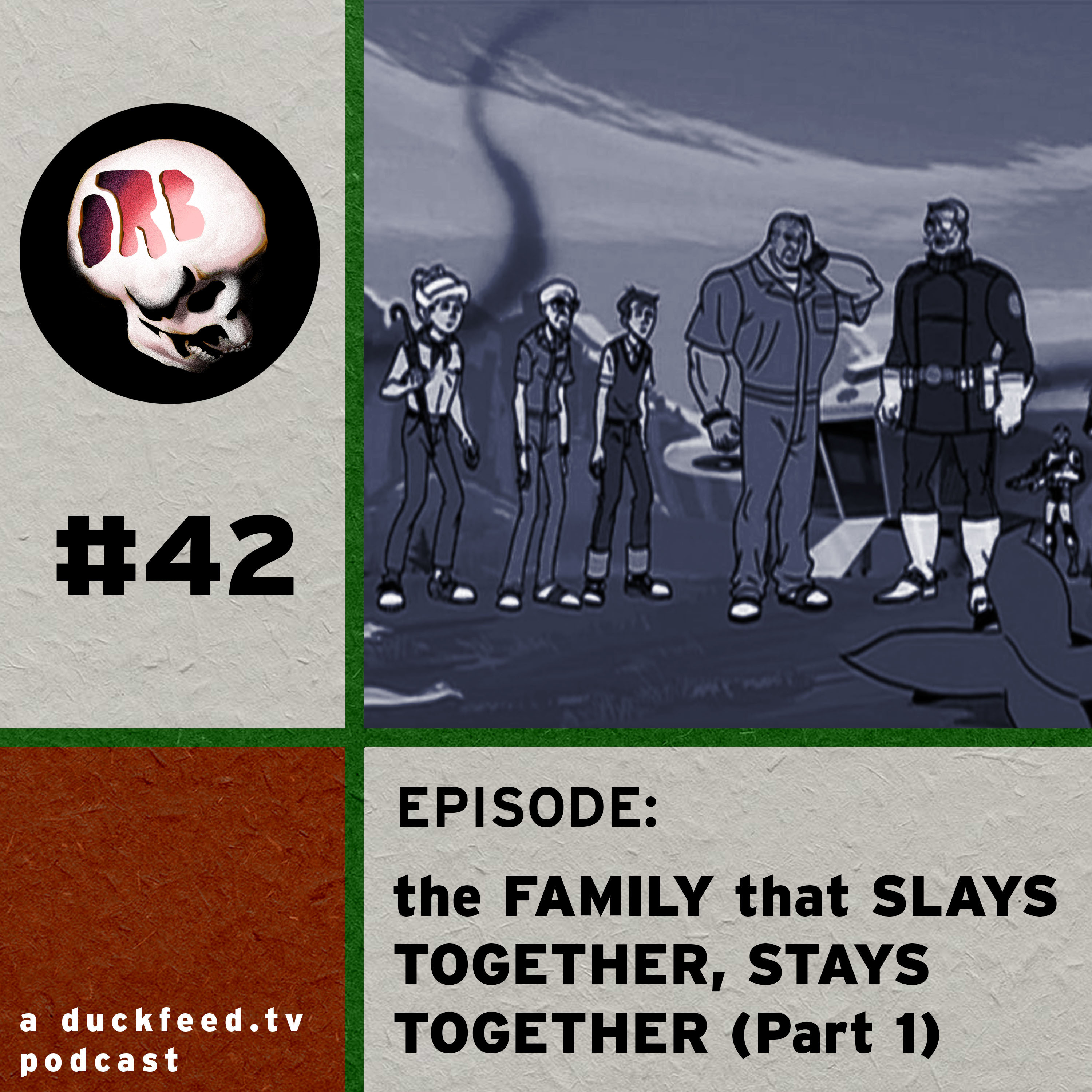 43: The Family That Slays Together, Stays Together (Part 2)