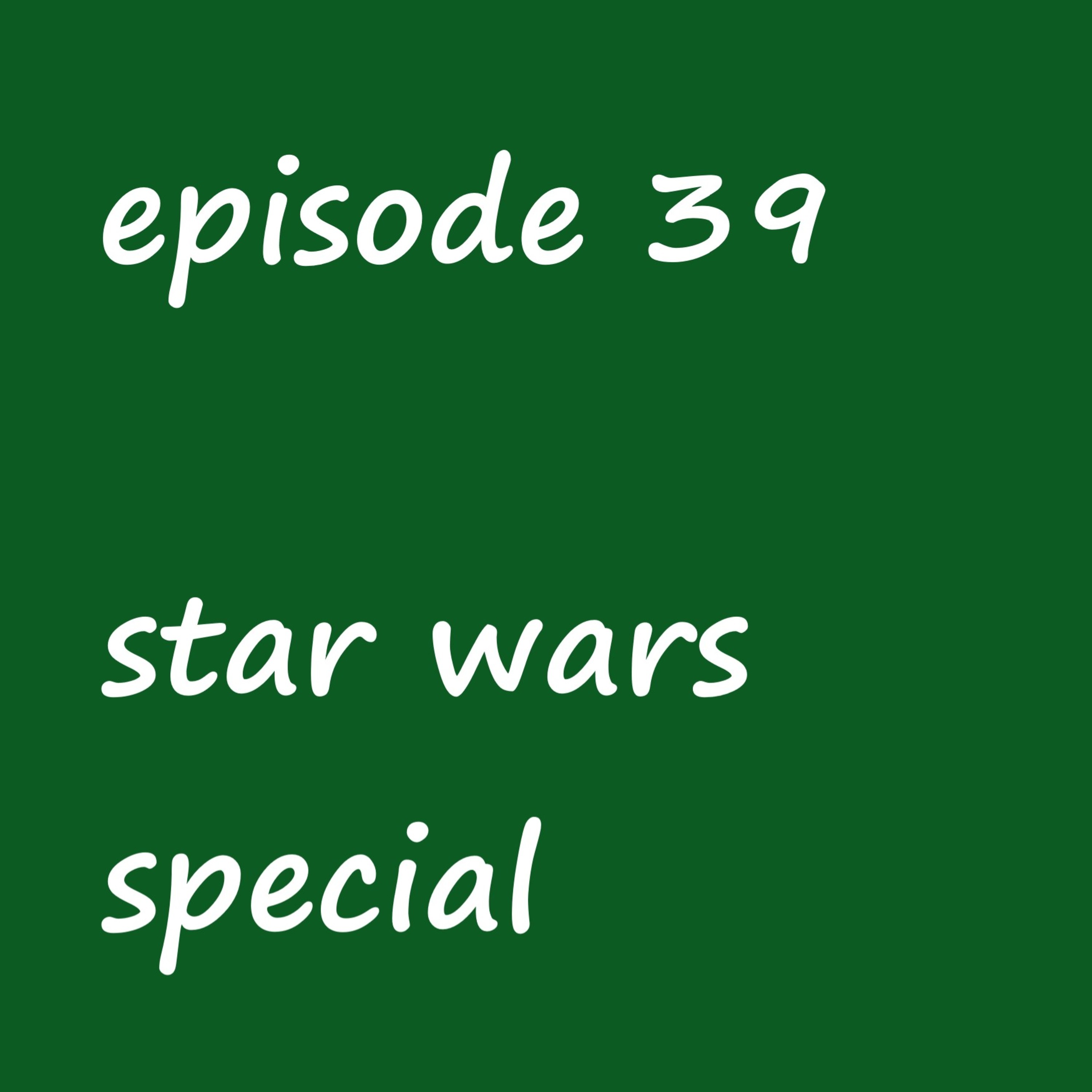Episode 39: star wars special