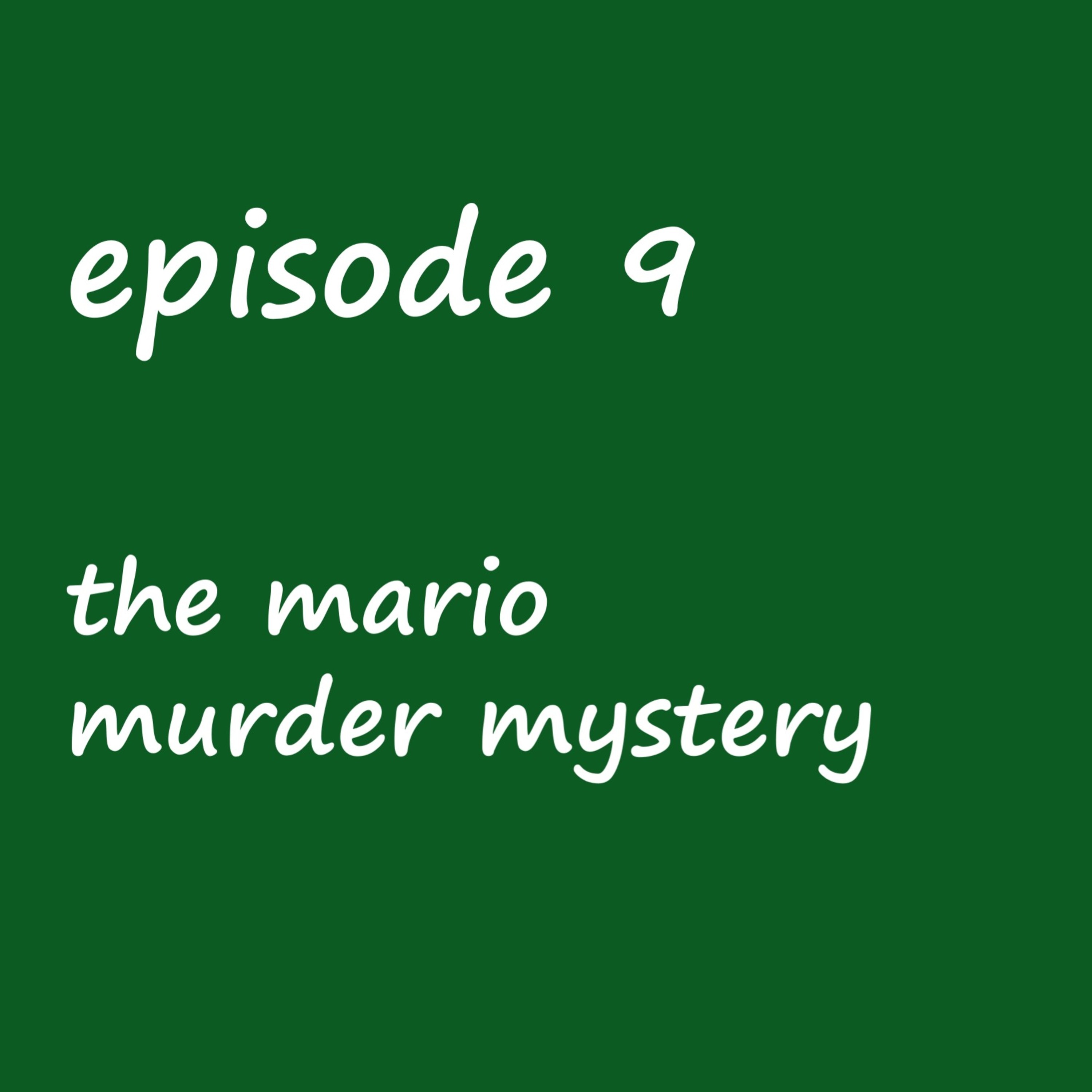 Episode 9: the mario murder mystery