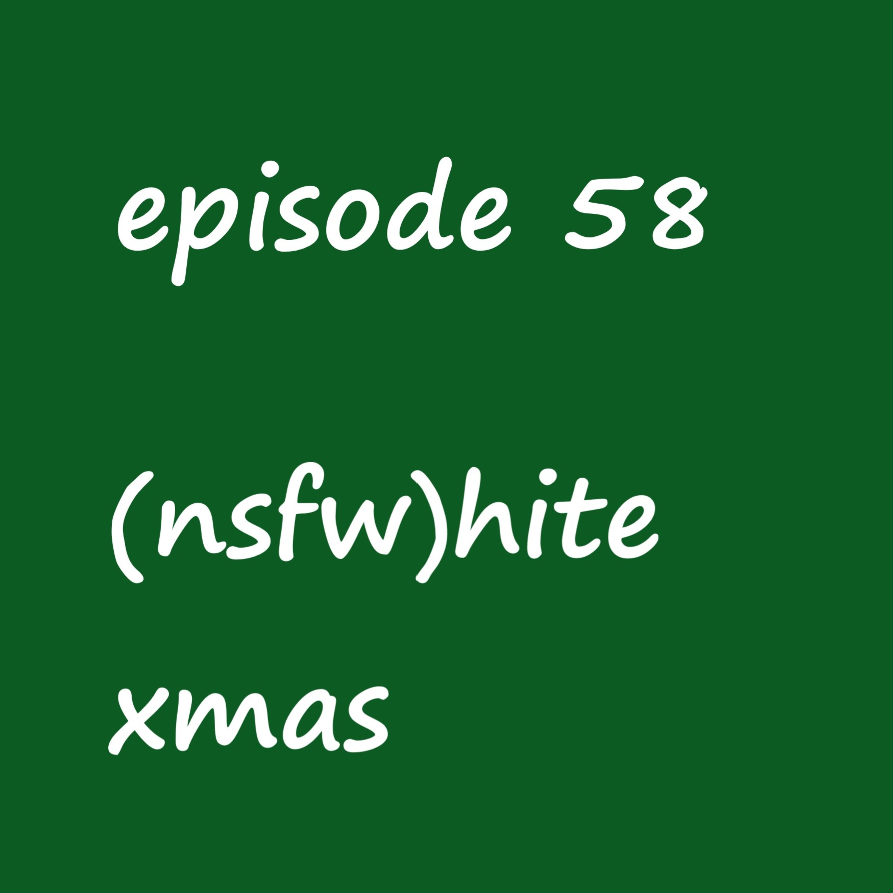 Episode 58: (nsfw)hite xmas - a podcast secret santa episode