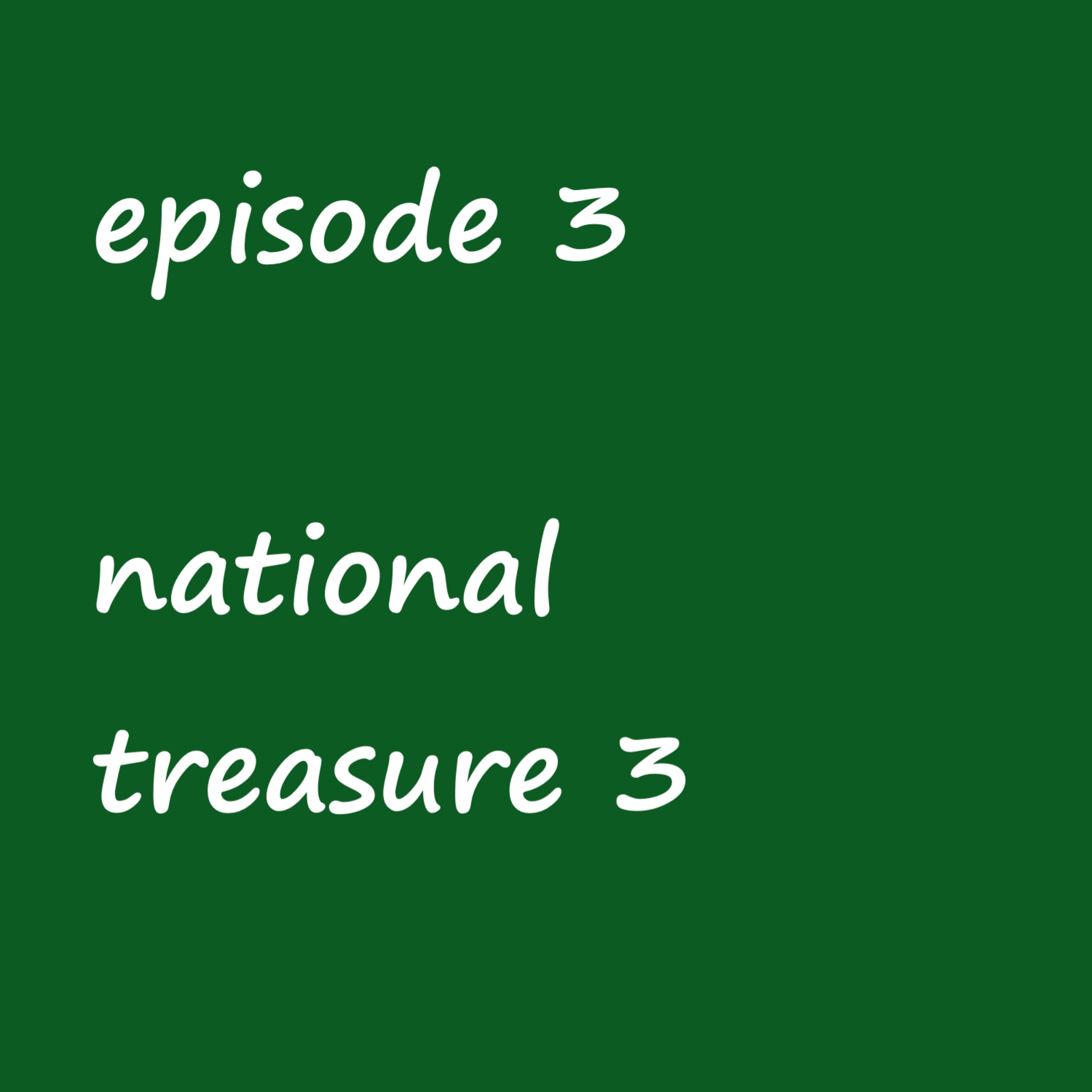 Episode 3: national treasure 3- a national treasure and taken fanfic