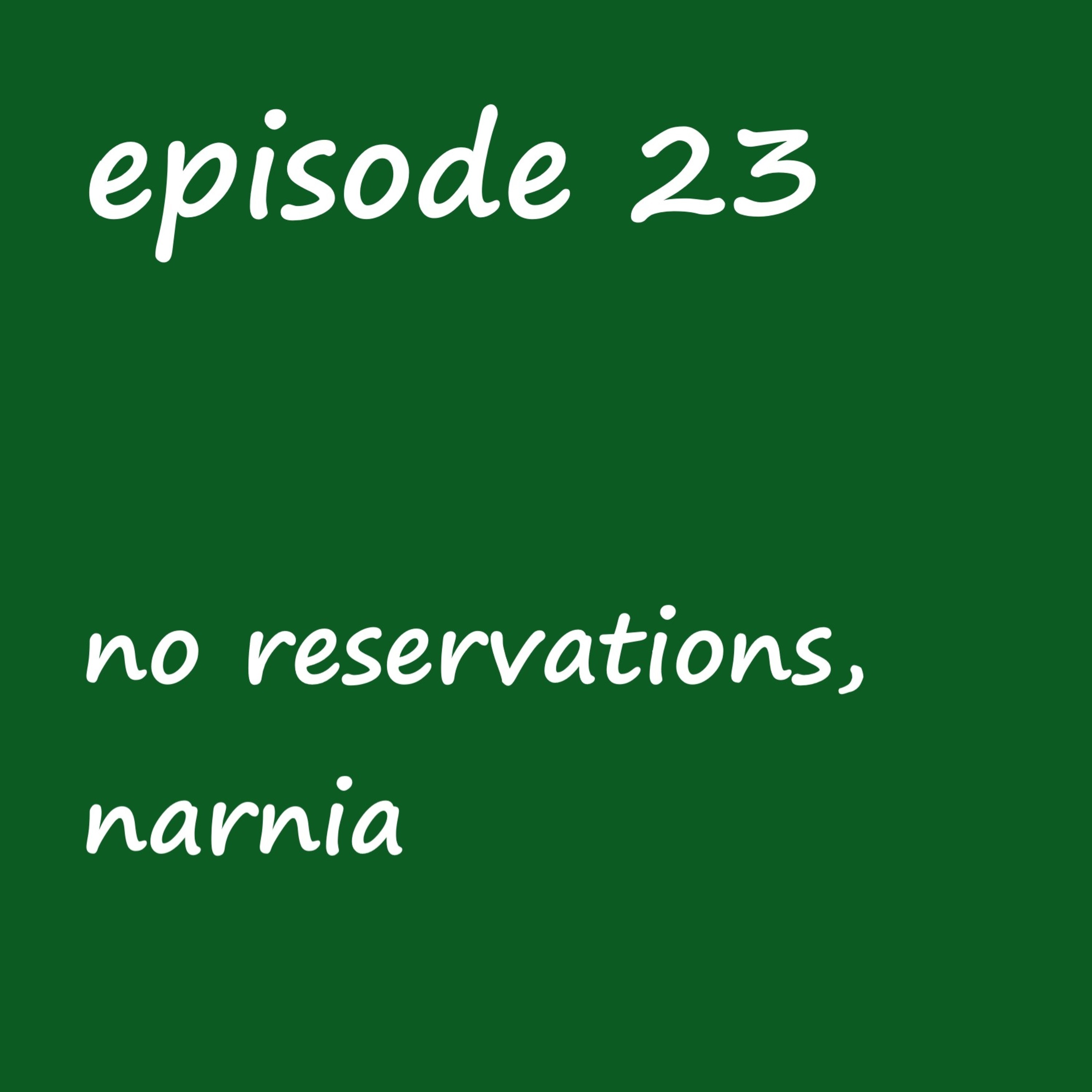 Episode 23: no reservations- a narnia fanfic