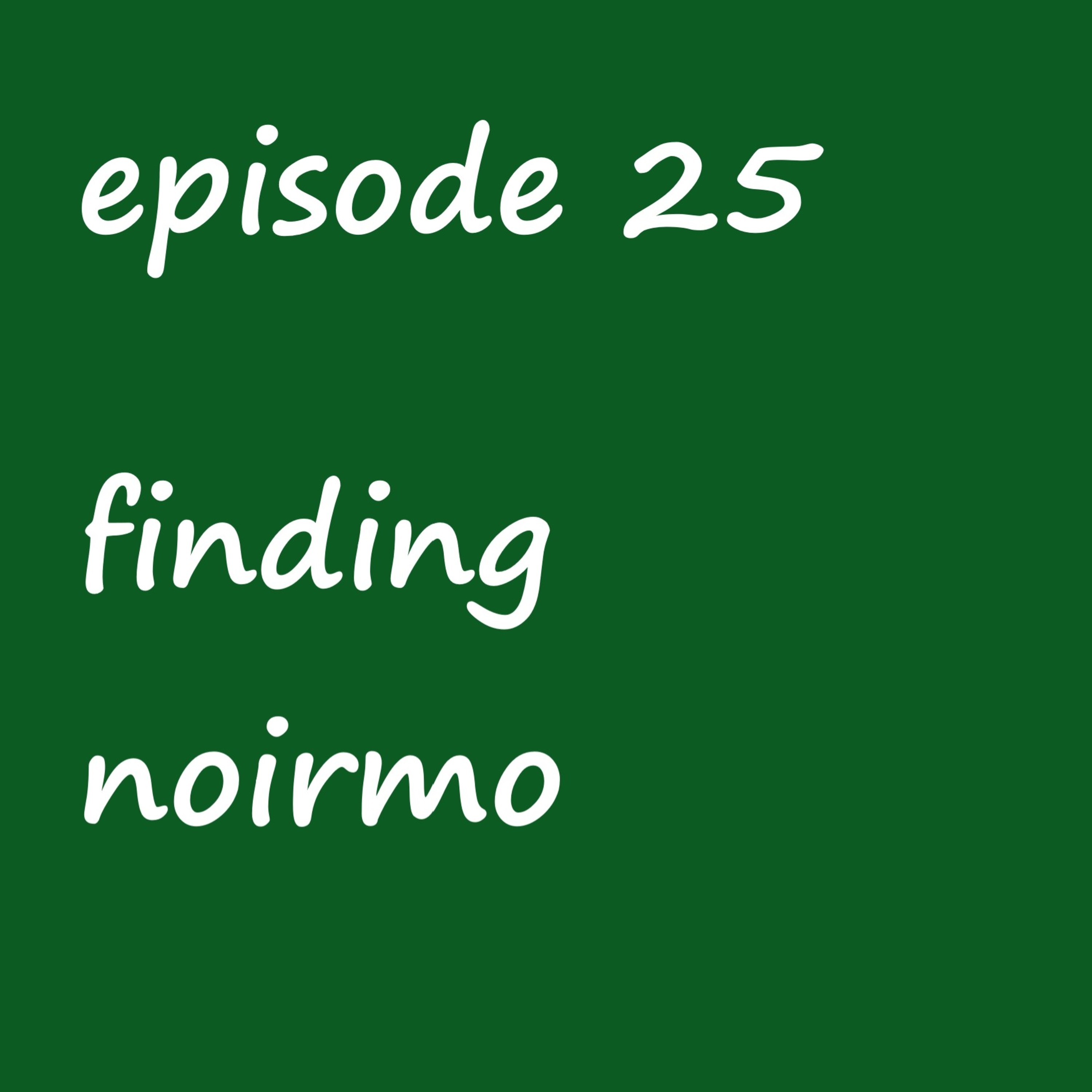 Episode 25: finding noirmo- a pixar fanfic