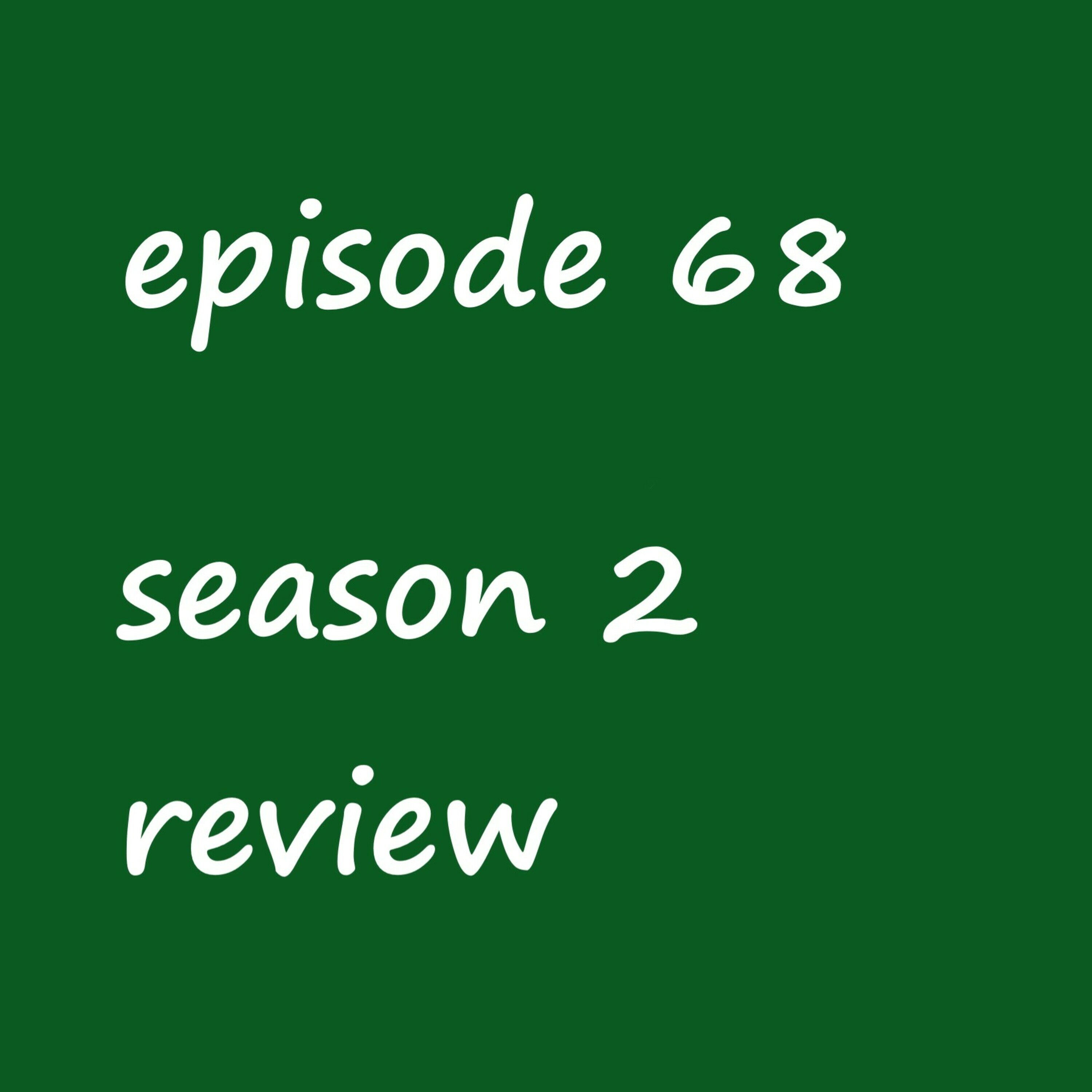 Episode 68: season 2 review