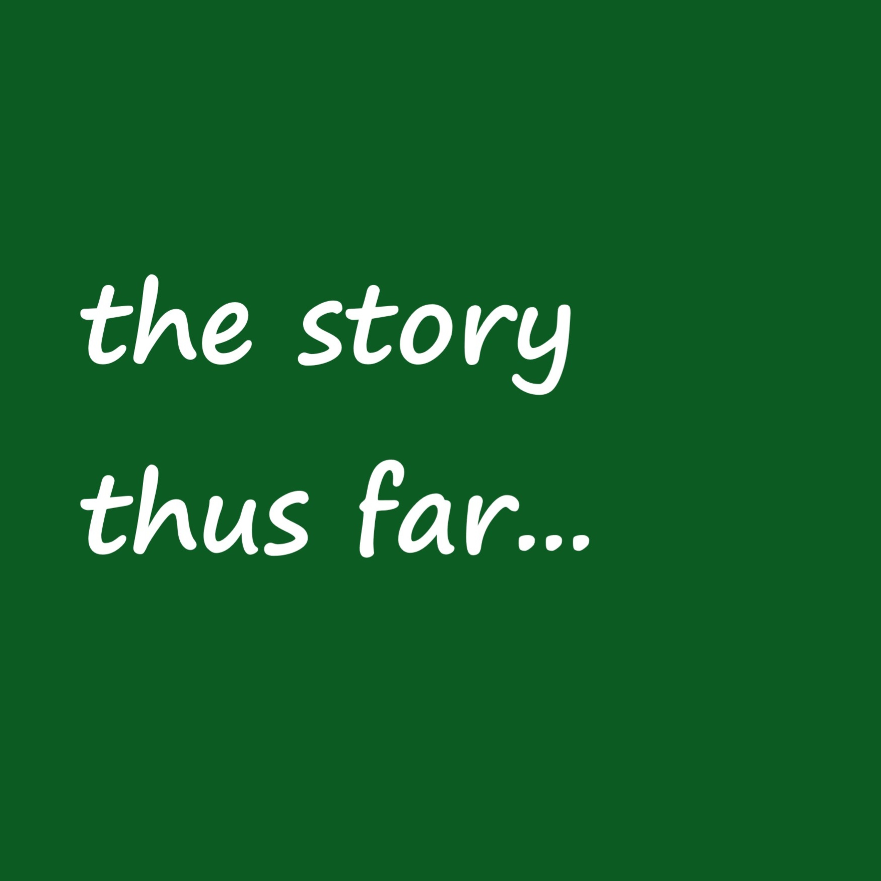 the story thus far...