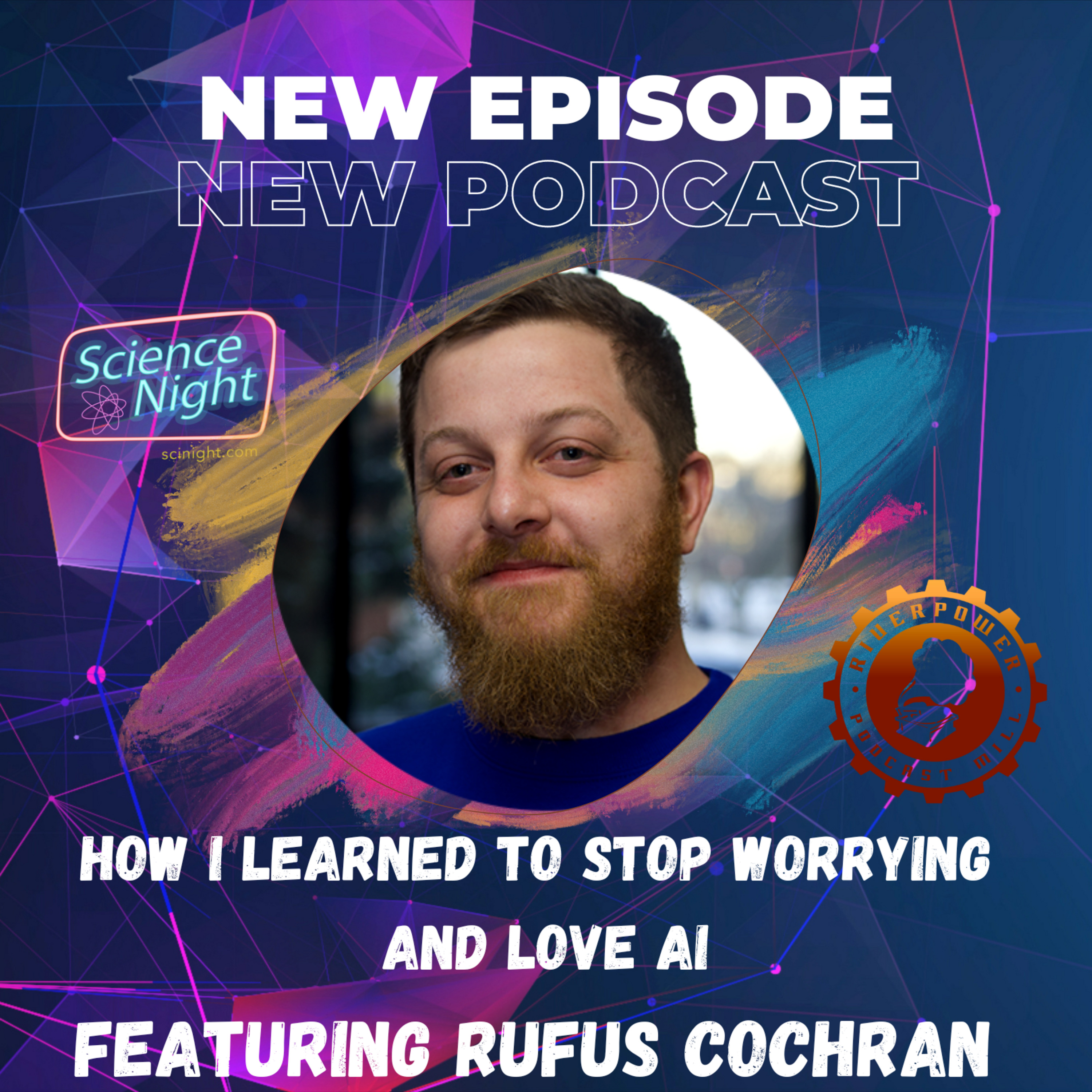 How I Learned To Stop Worrying and Love AI, Featuring: Rufus Cochran - podcast episode cover