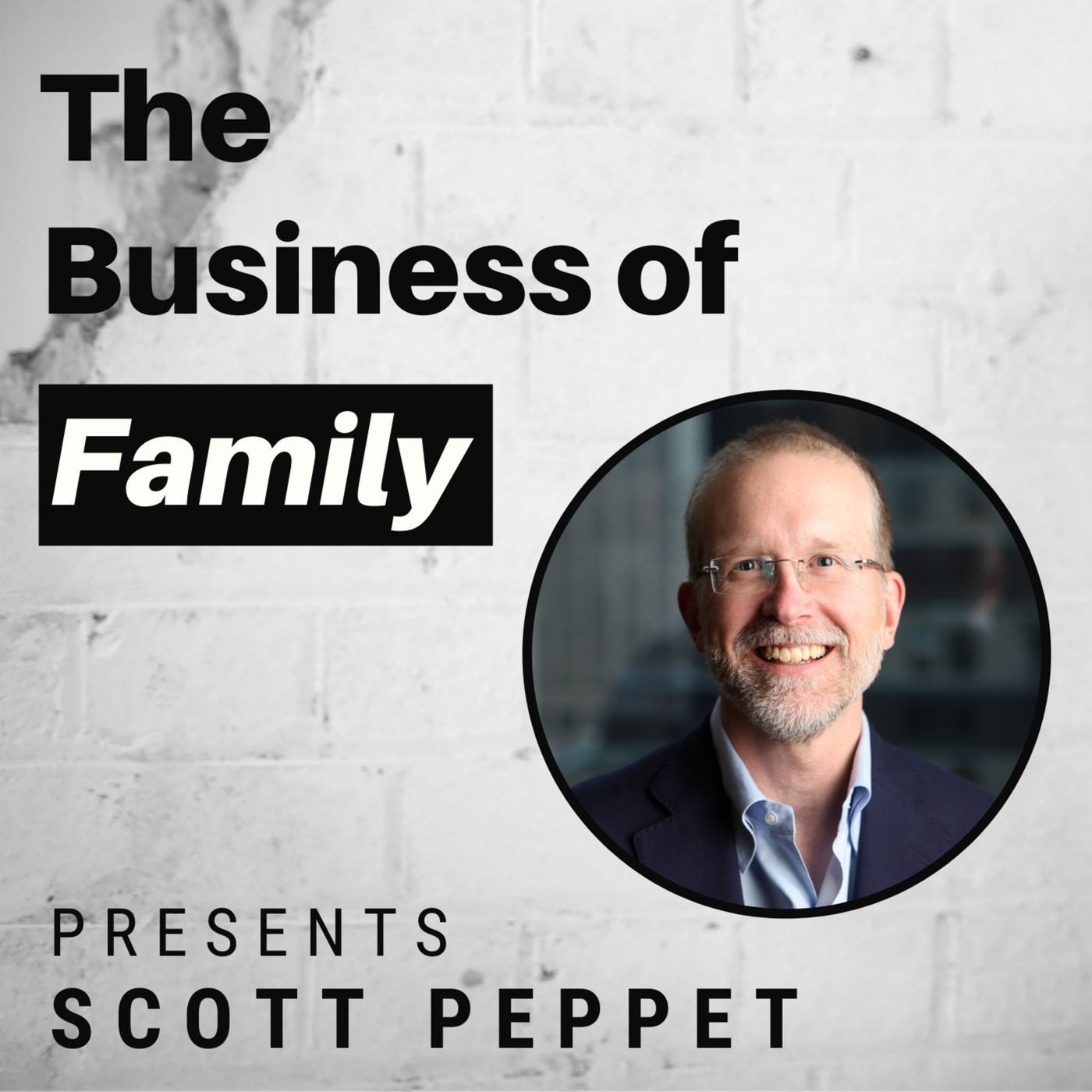 The Business of Family: Scott Peppet - Building a Family-Focused Office for Sam Zell