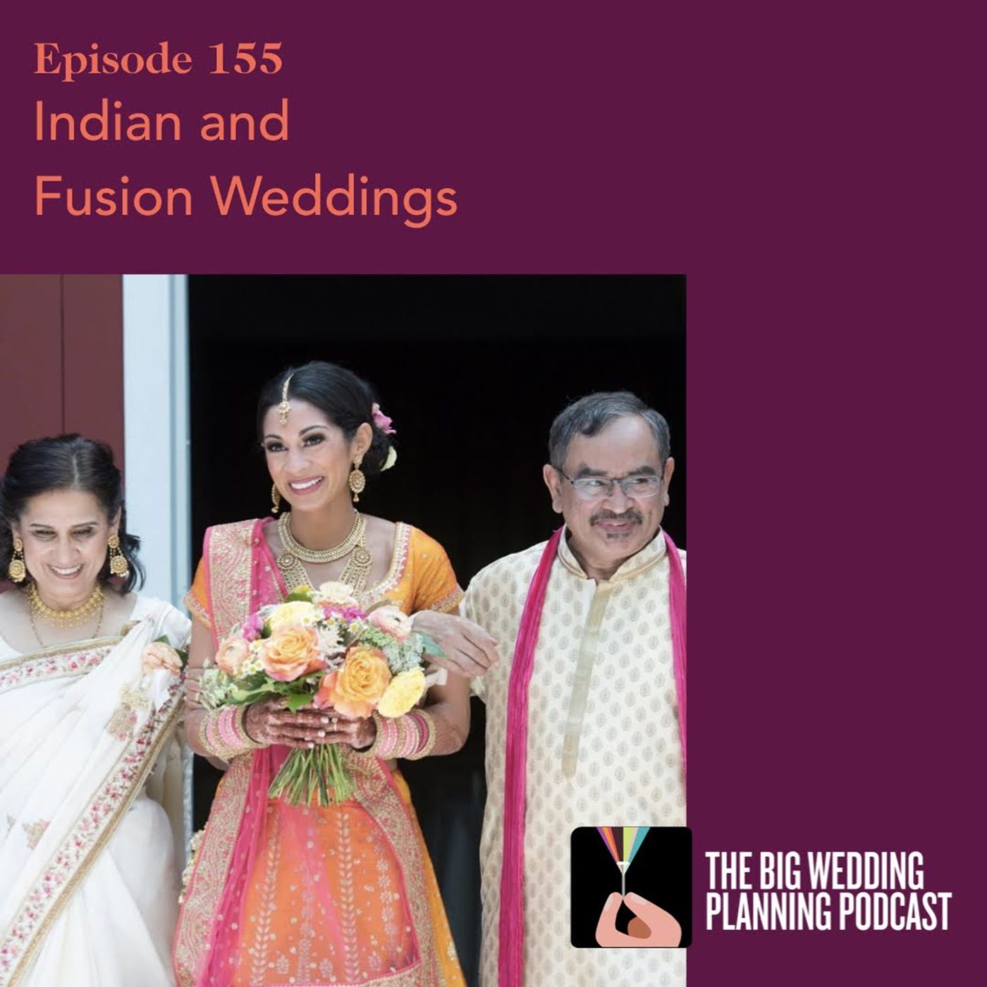 The Big Wedding Planning Podcast 155 Indian And Fusion Weddings