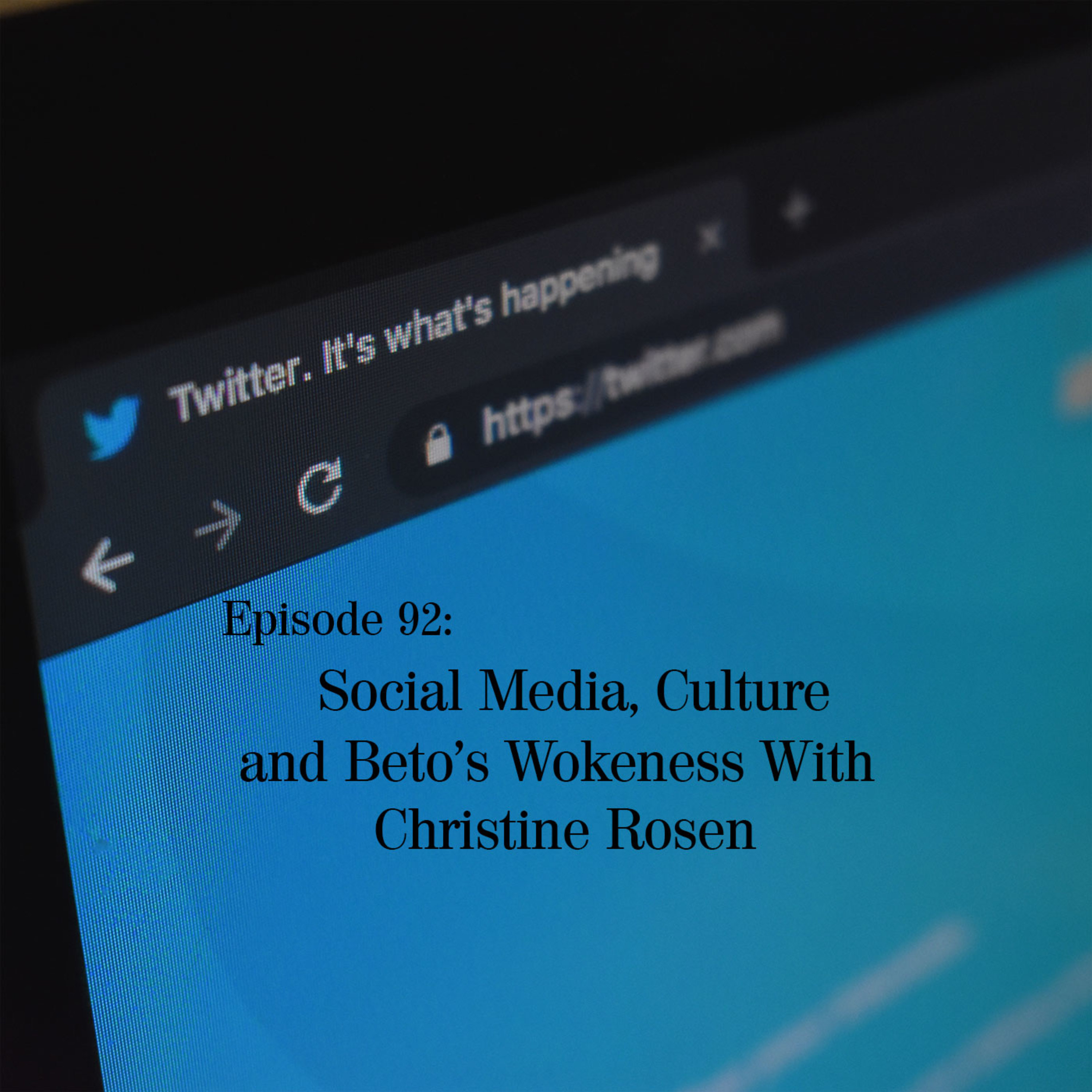 Social Media, Culture and Beto's Wokeness with Christine Rosen Social Media, Culture and Beto's Wokeness with Christine Rosen