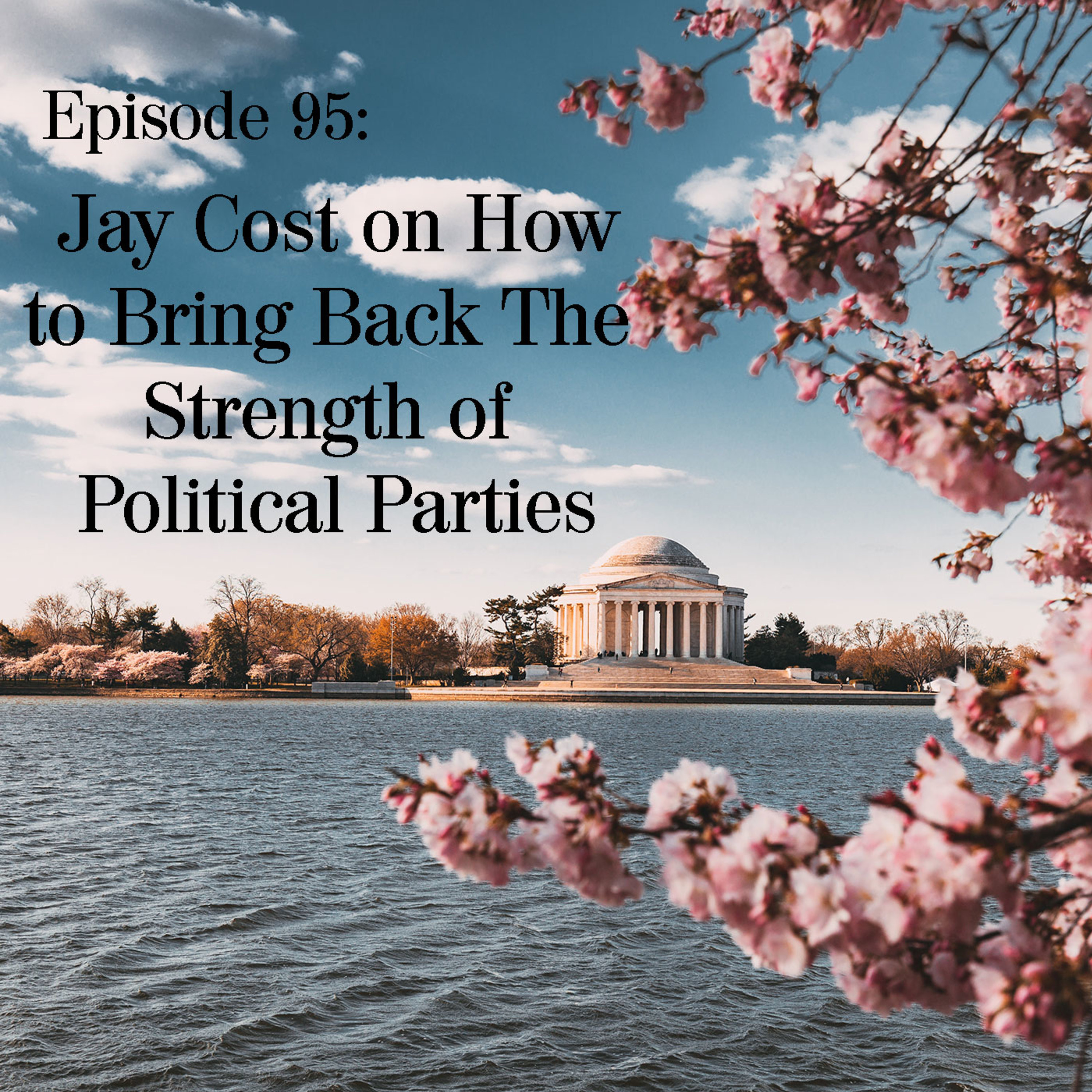 Jay Cost on How To Bring Back The Strength of Political Parties Jay Cost on How To Bring Back The Strength of Political Parties