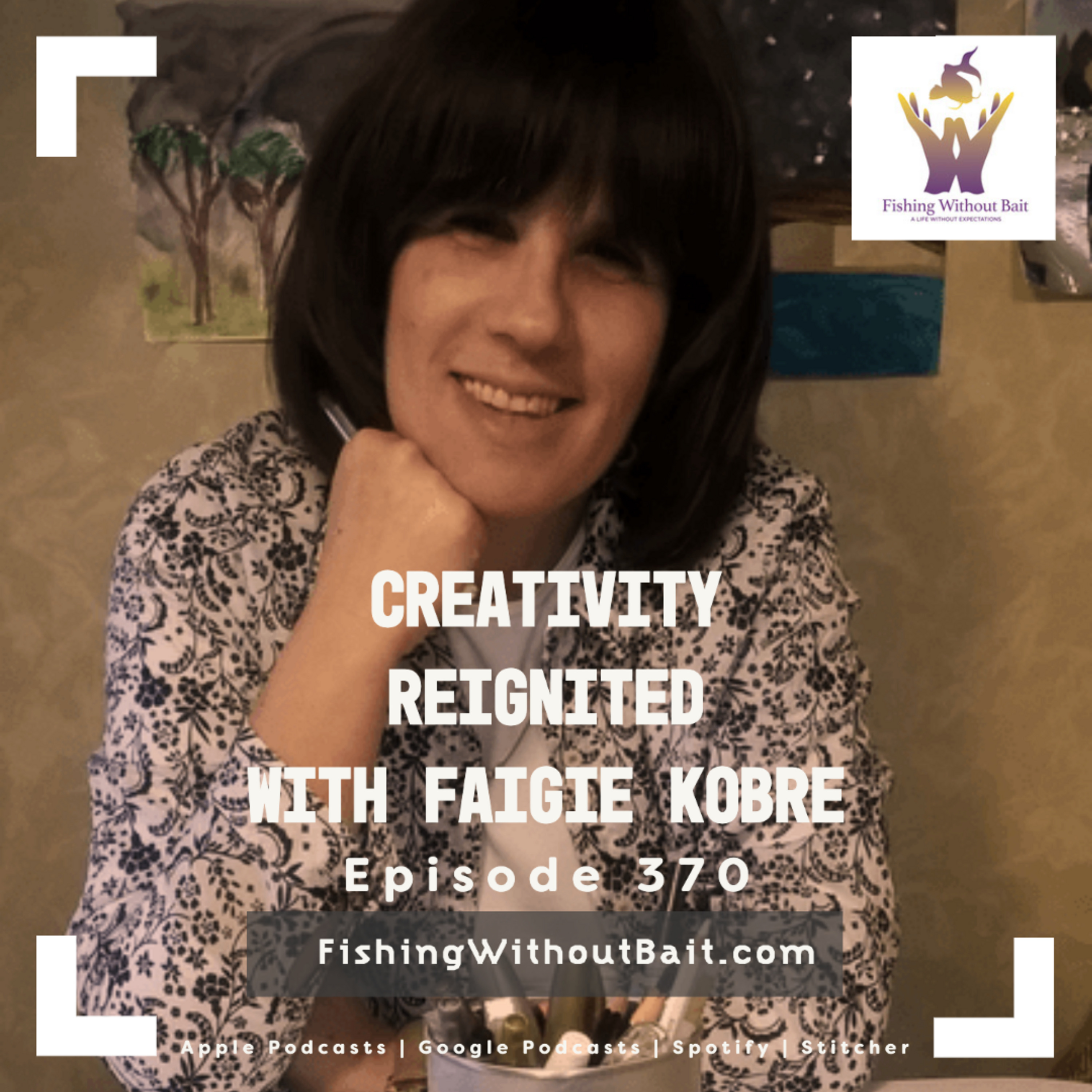 Creativity Reignited with Faigie Kobre | Episode 370