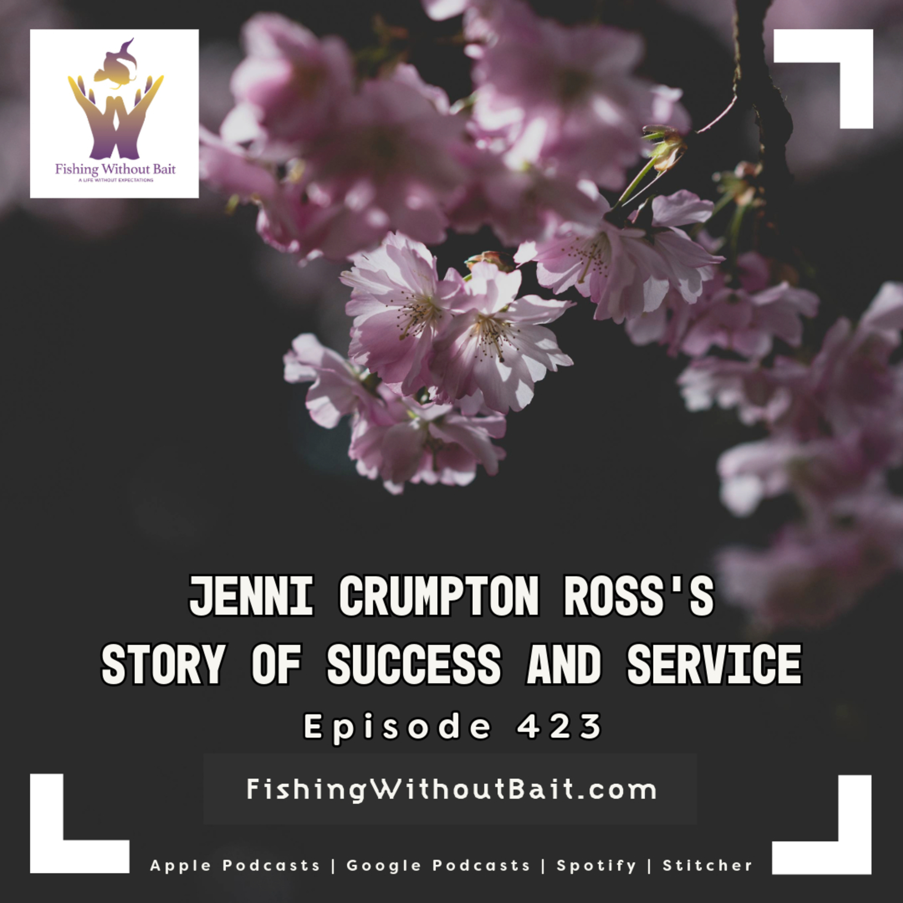 Jenni Crumpton Ross's Story of Success and Service | Episode 423