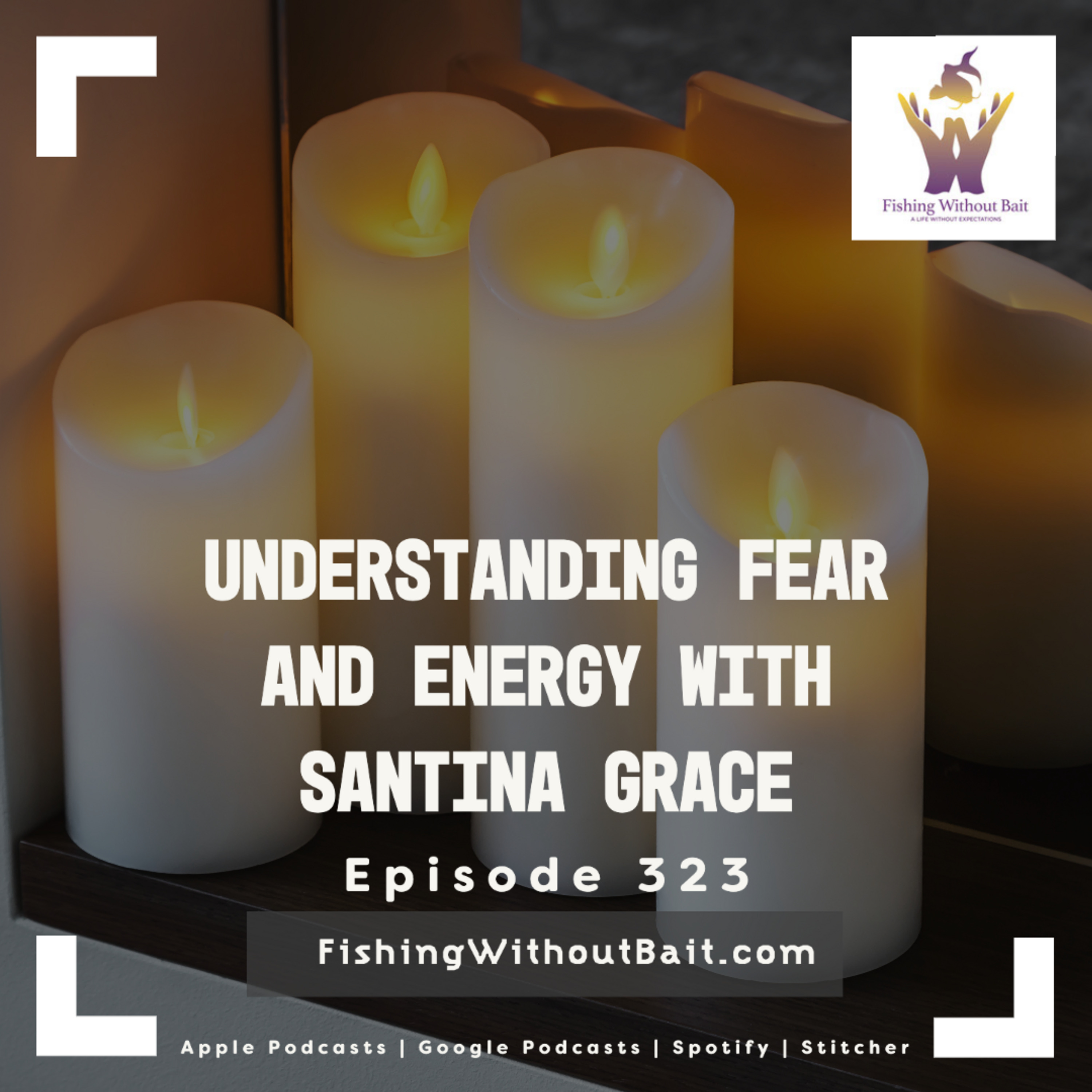 Understanding Fear and Energy with Santina Grace | Episode 323