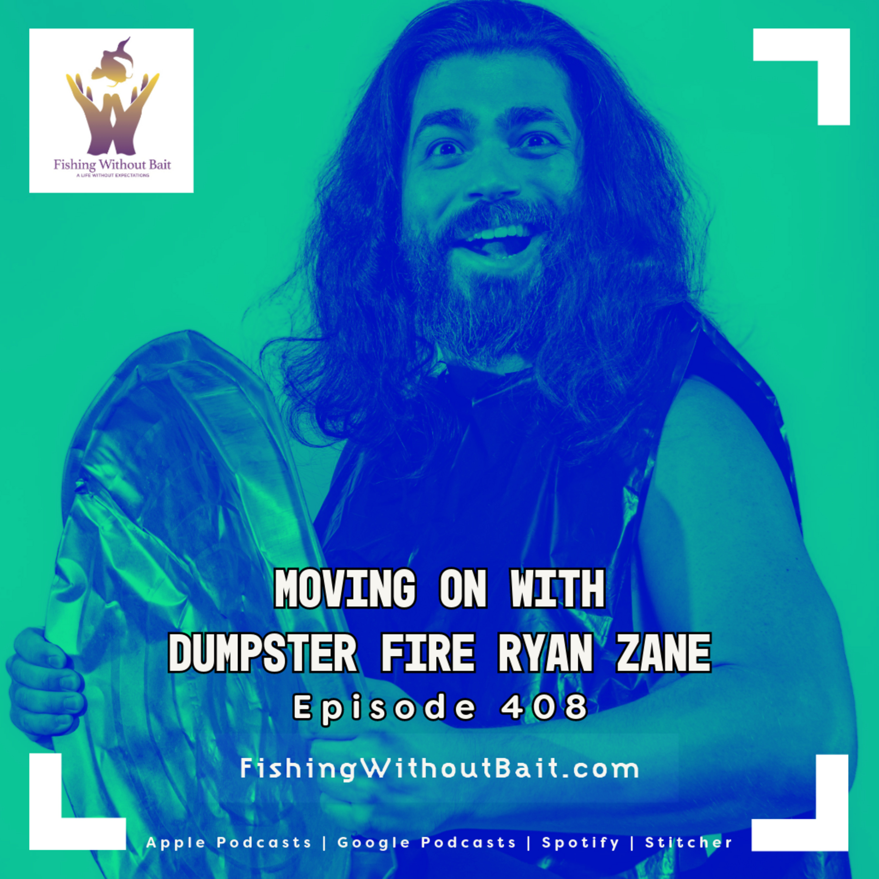 Moving on with�Dumpster Fire Ryan Zane | Episode 408