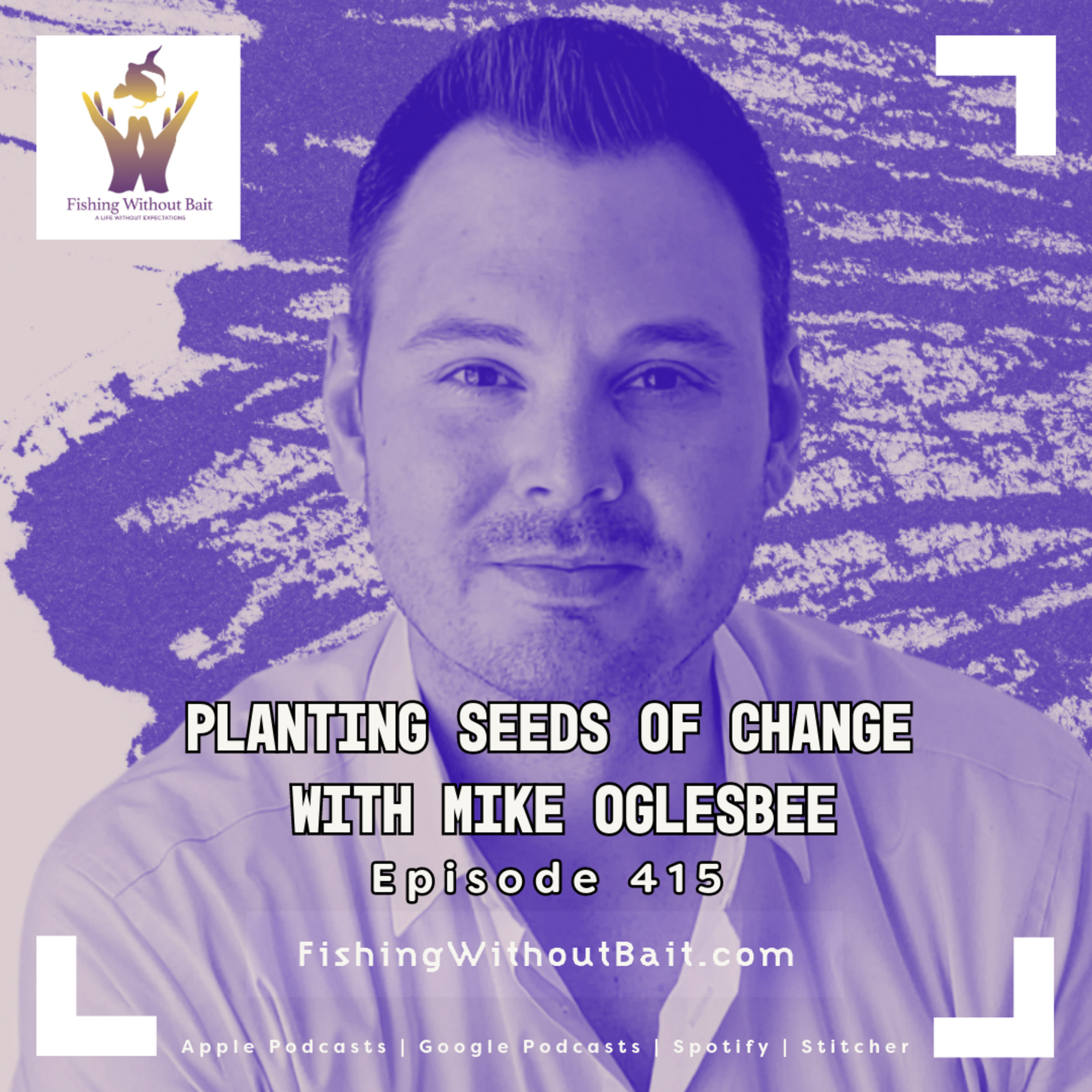 Planting Seeds of Change with Mike Ogelsbee | Episode 415
