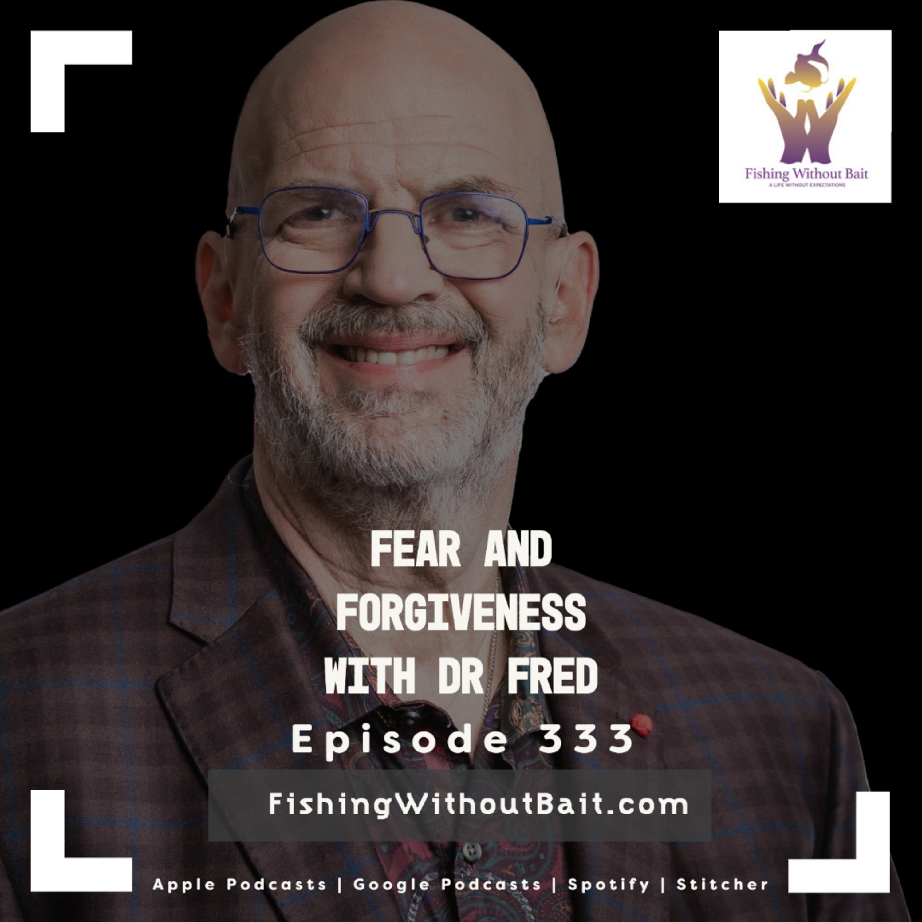 Fear and Forgiveness With Dr Fred | Episode 333