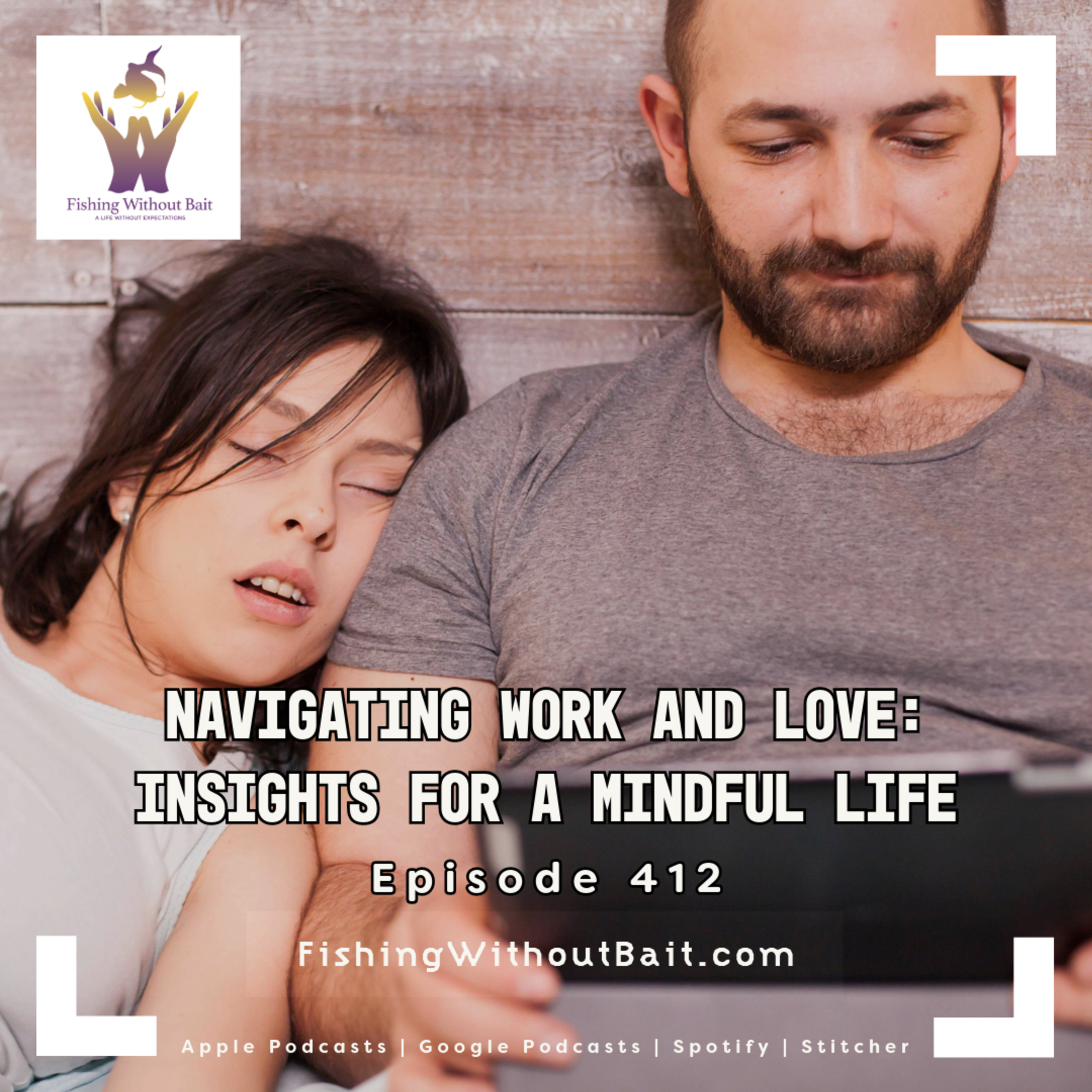 Navigating Work and Love: Insights for a Mindful Life | Episode 412
