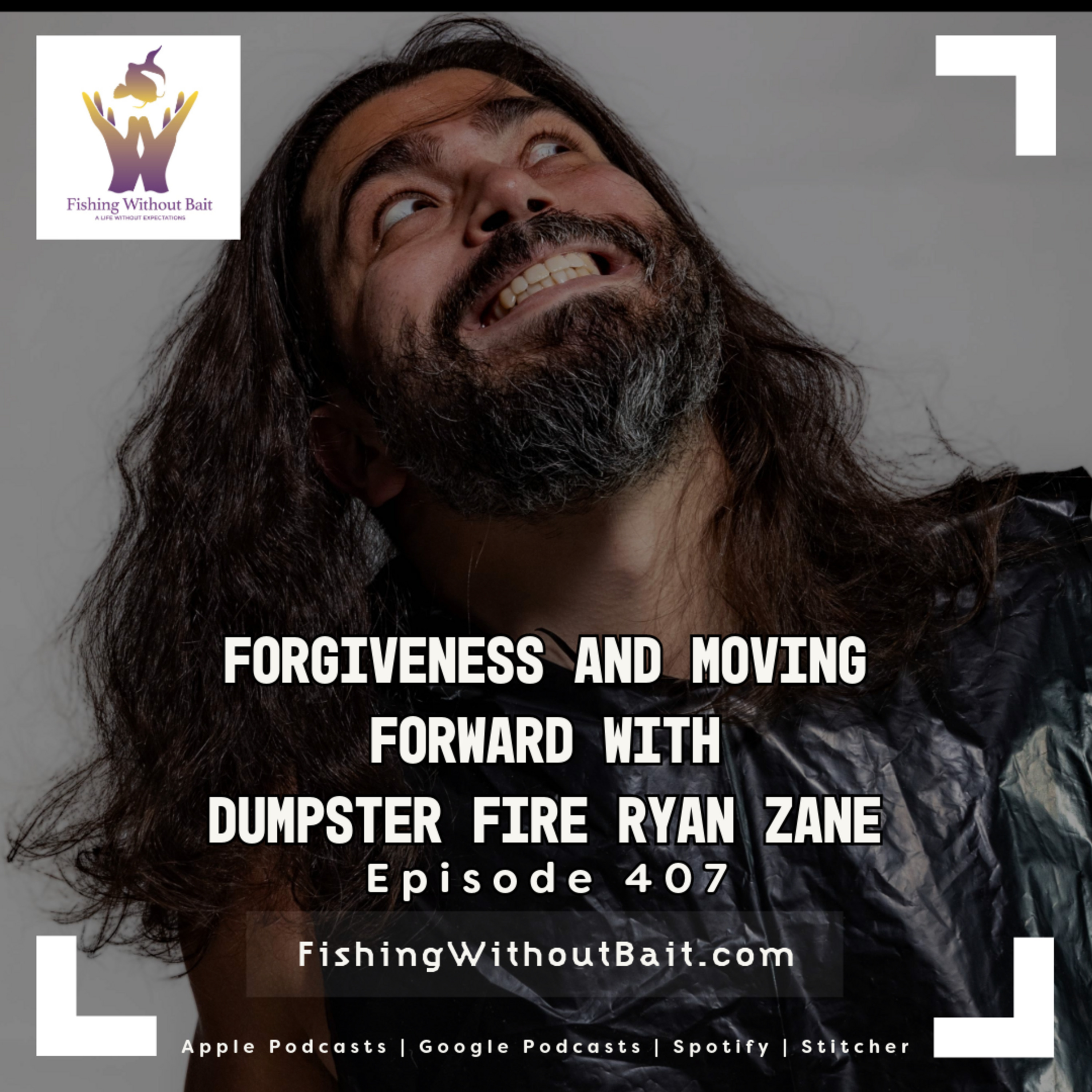 Forgiveness And moving forward with�Dumpster Fire Ryan Zane | Episode 407