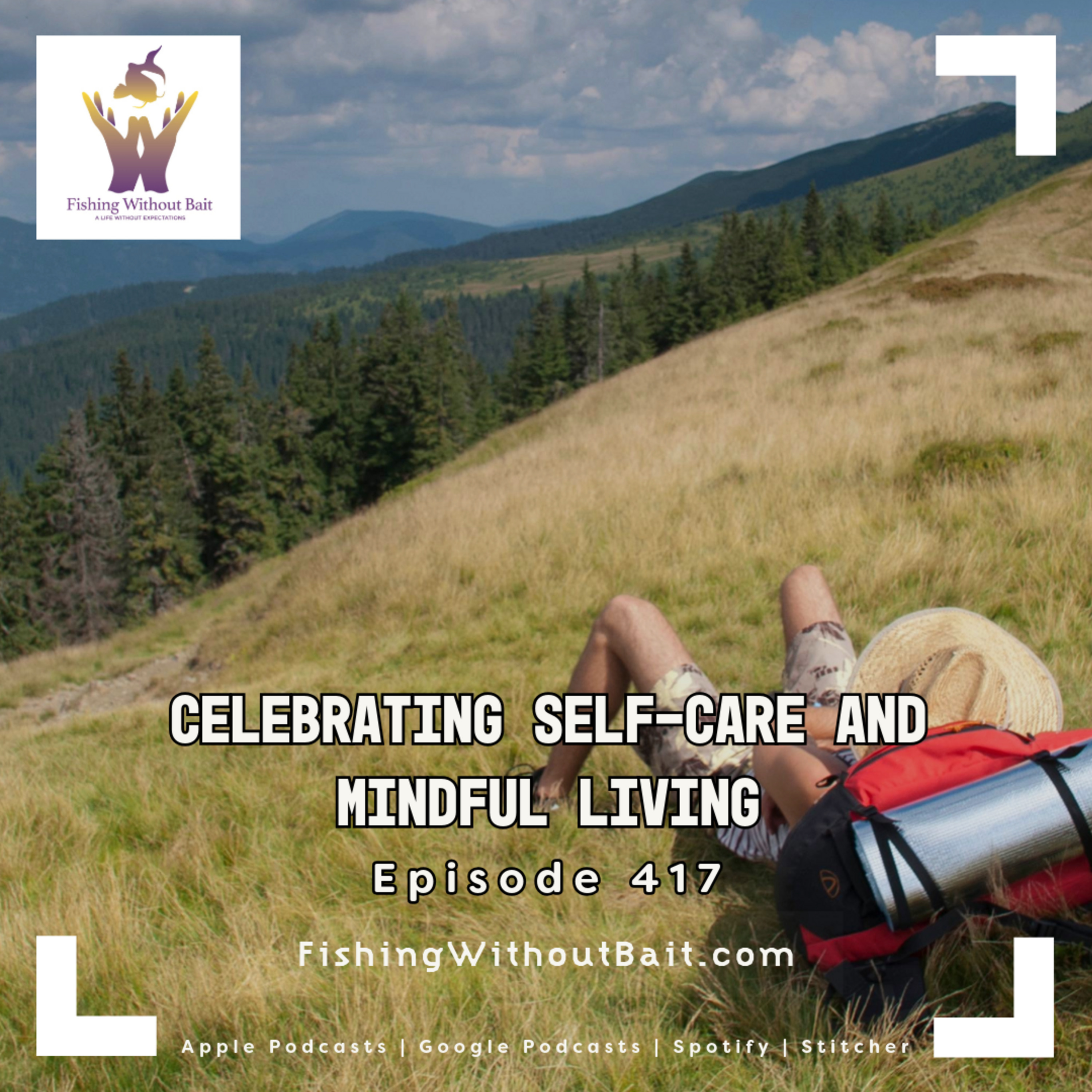 Celebrating Self-Care and Mindful Living | Episode 417