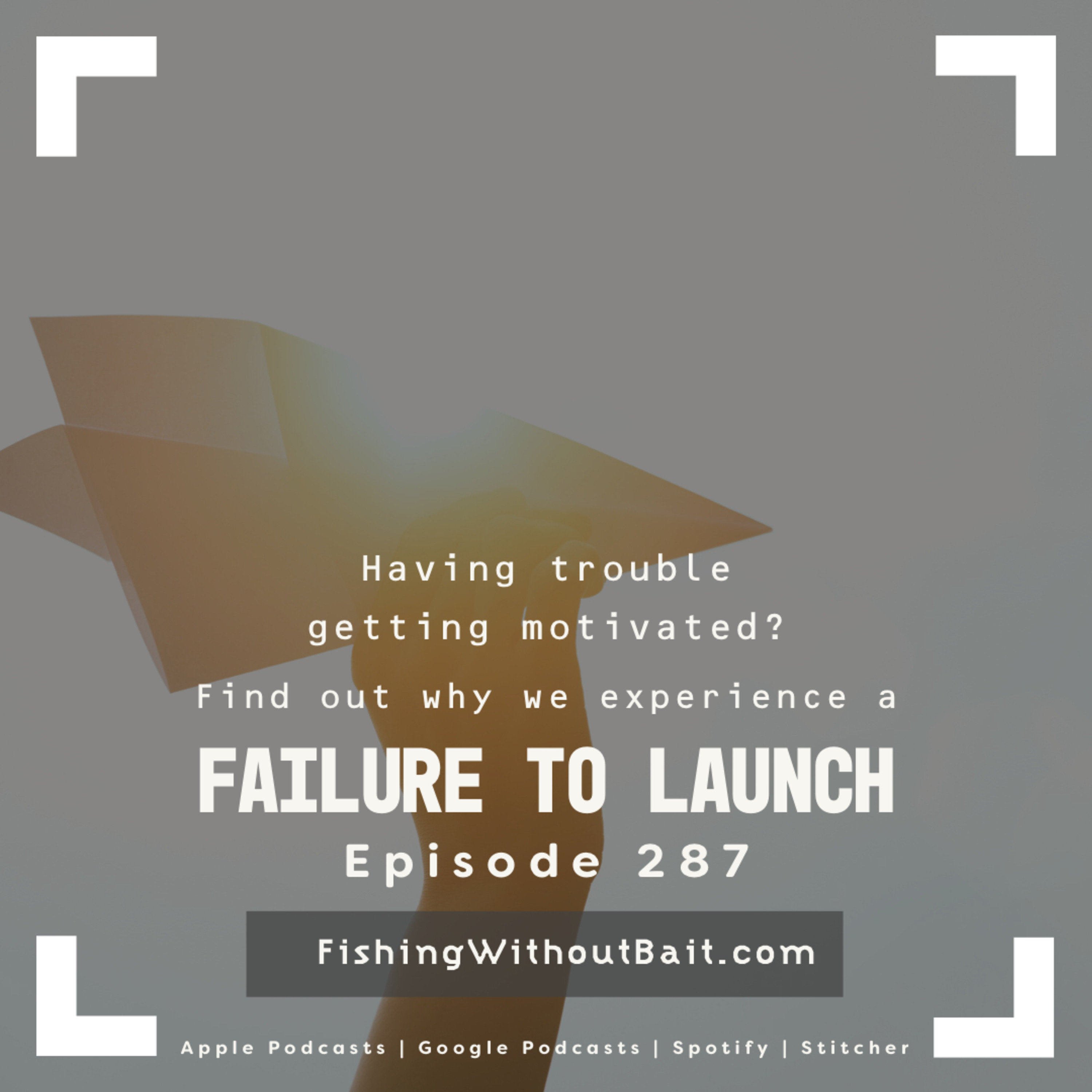 Failure to Launch | Episode 287