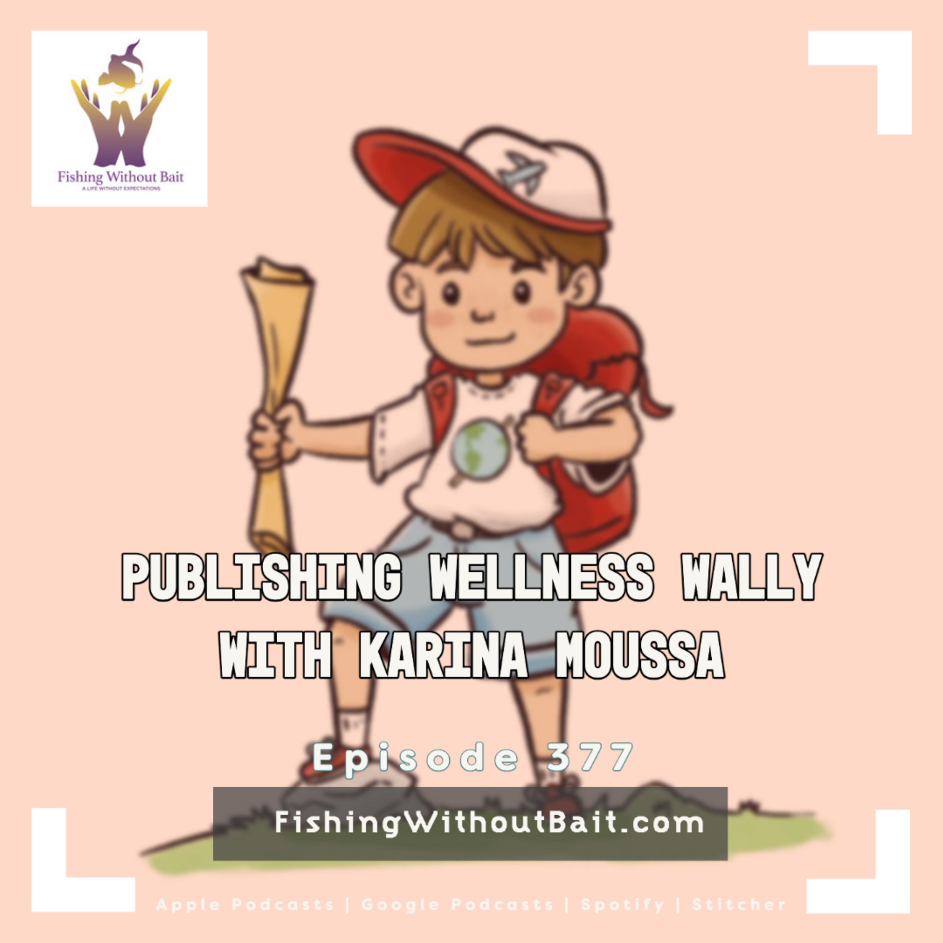 Publishing Wellness Wally with Karina Moussa | Episode 377