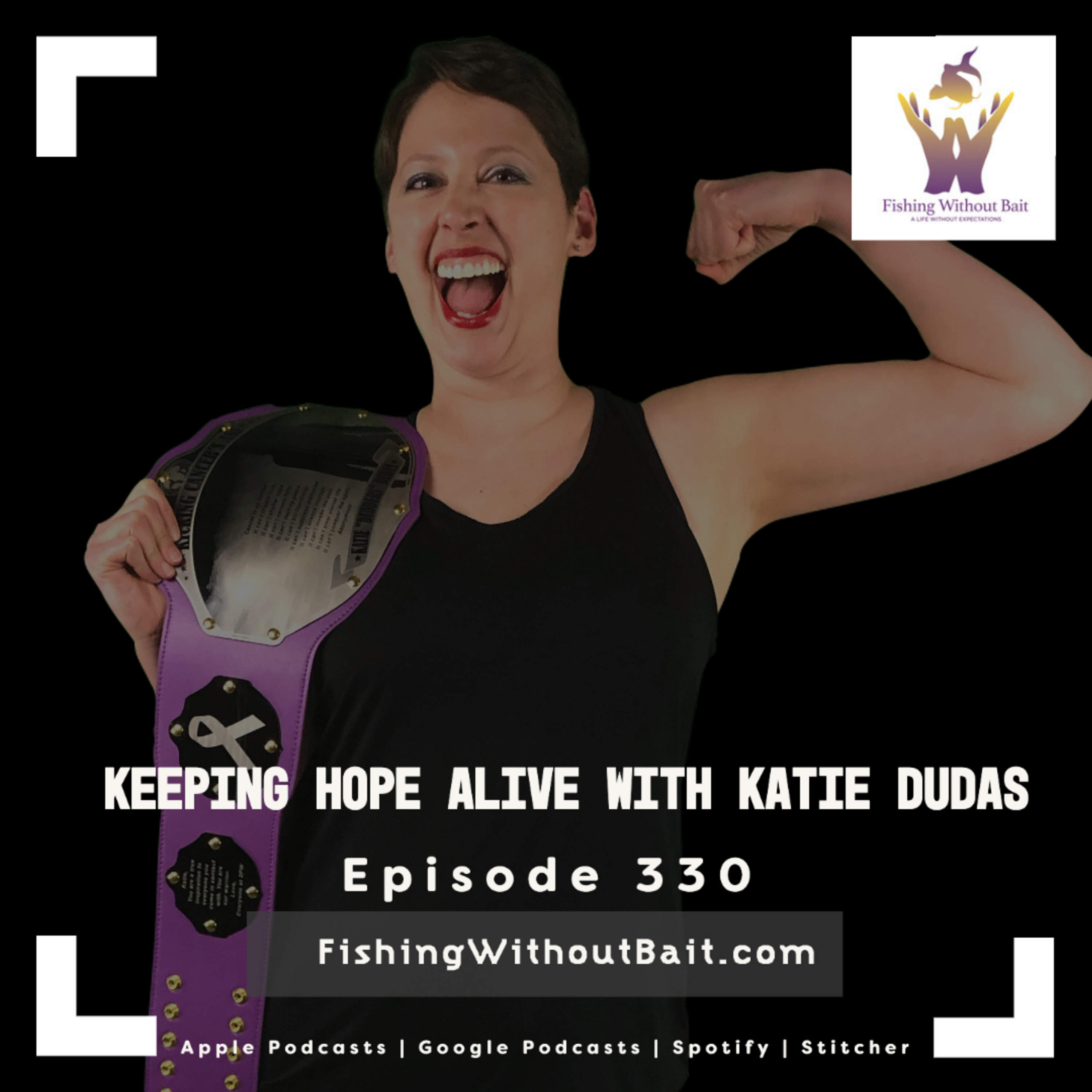Keeping Hope Alive with Katie Dudas | Episode 330