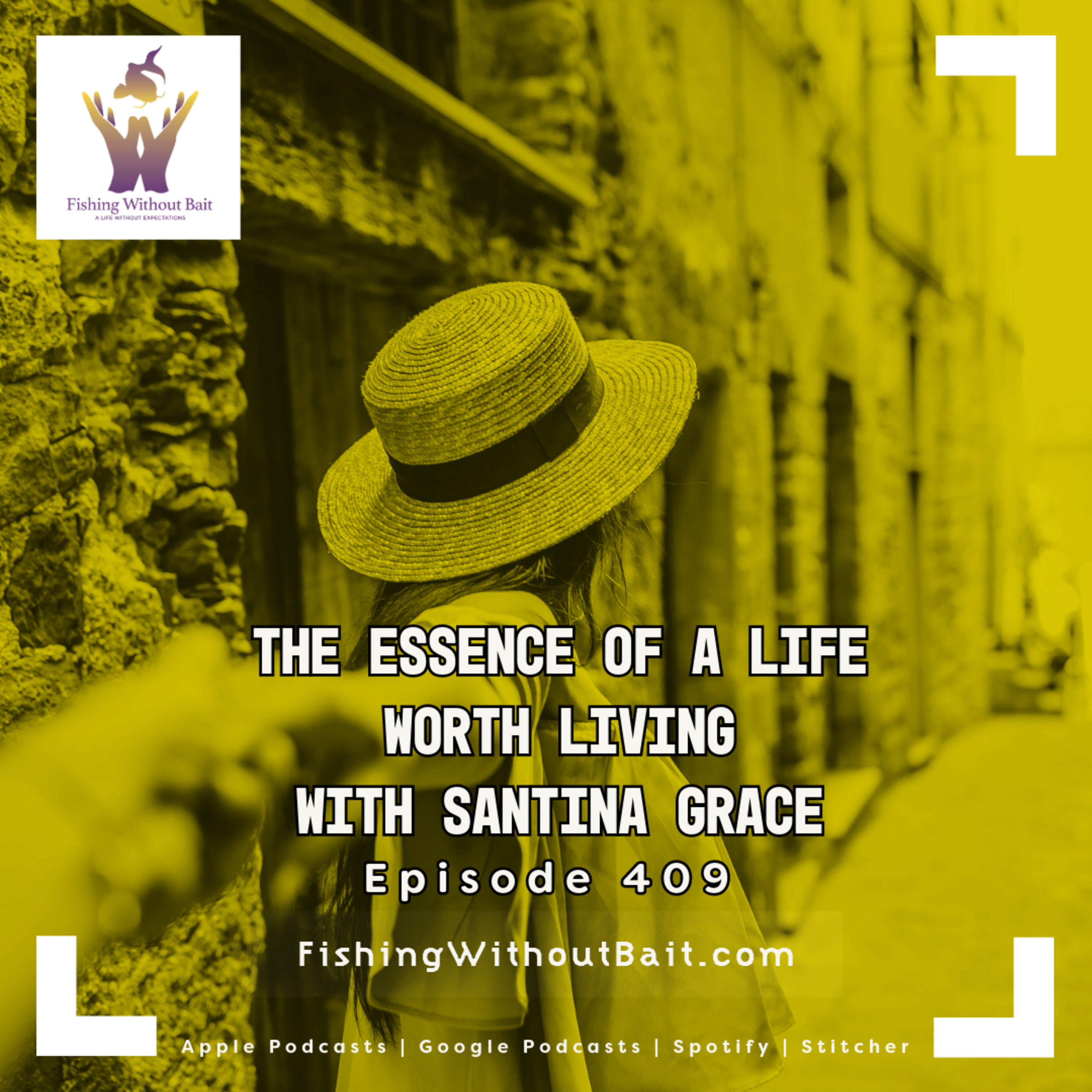 The Essence of a Life Worth Living with Santina Grace | Episode 409