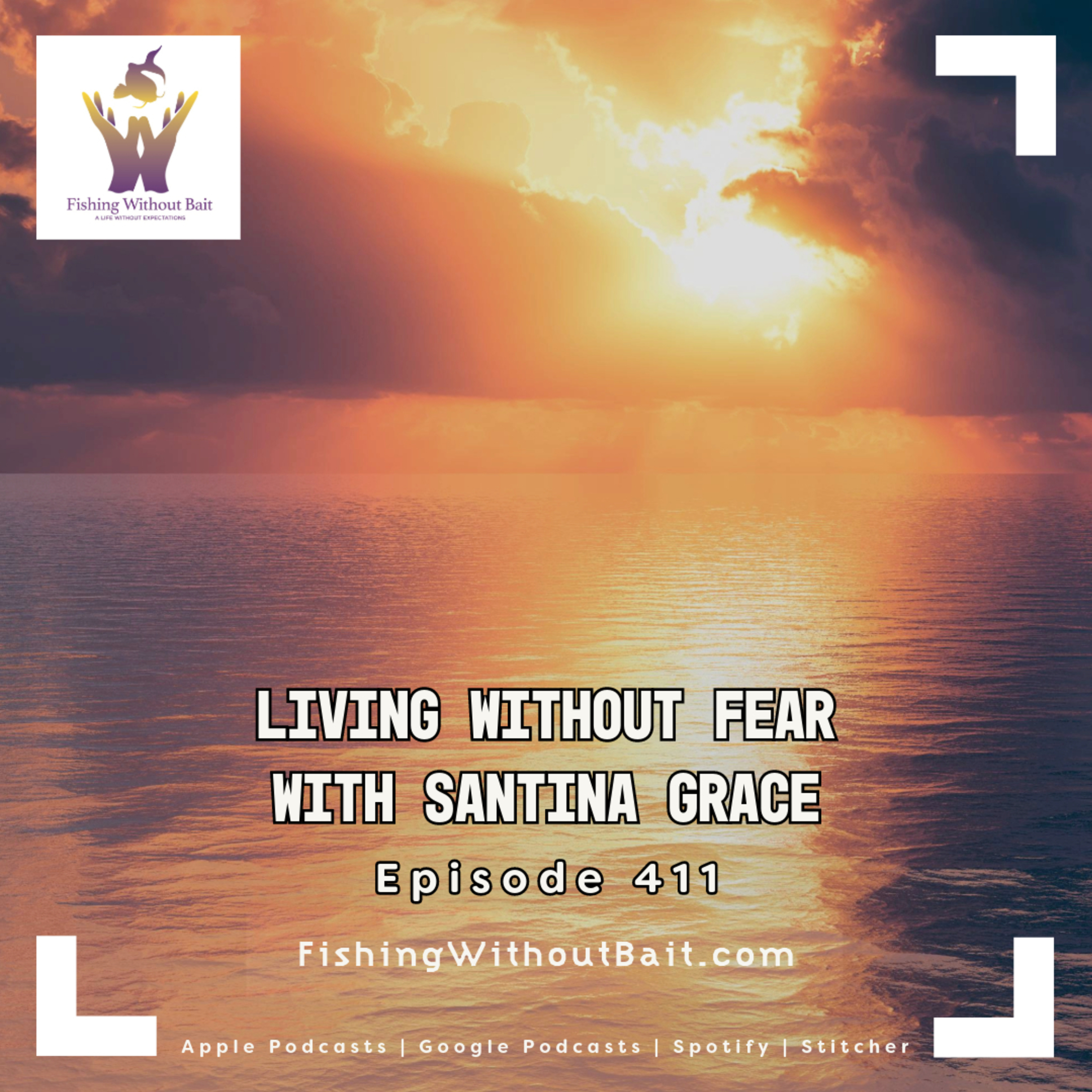 Living Without Fear with Santina Grace | Episode 411
