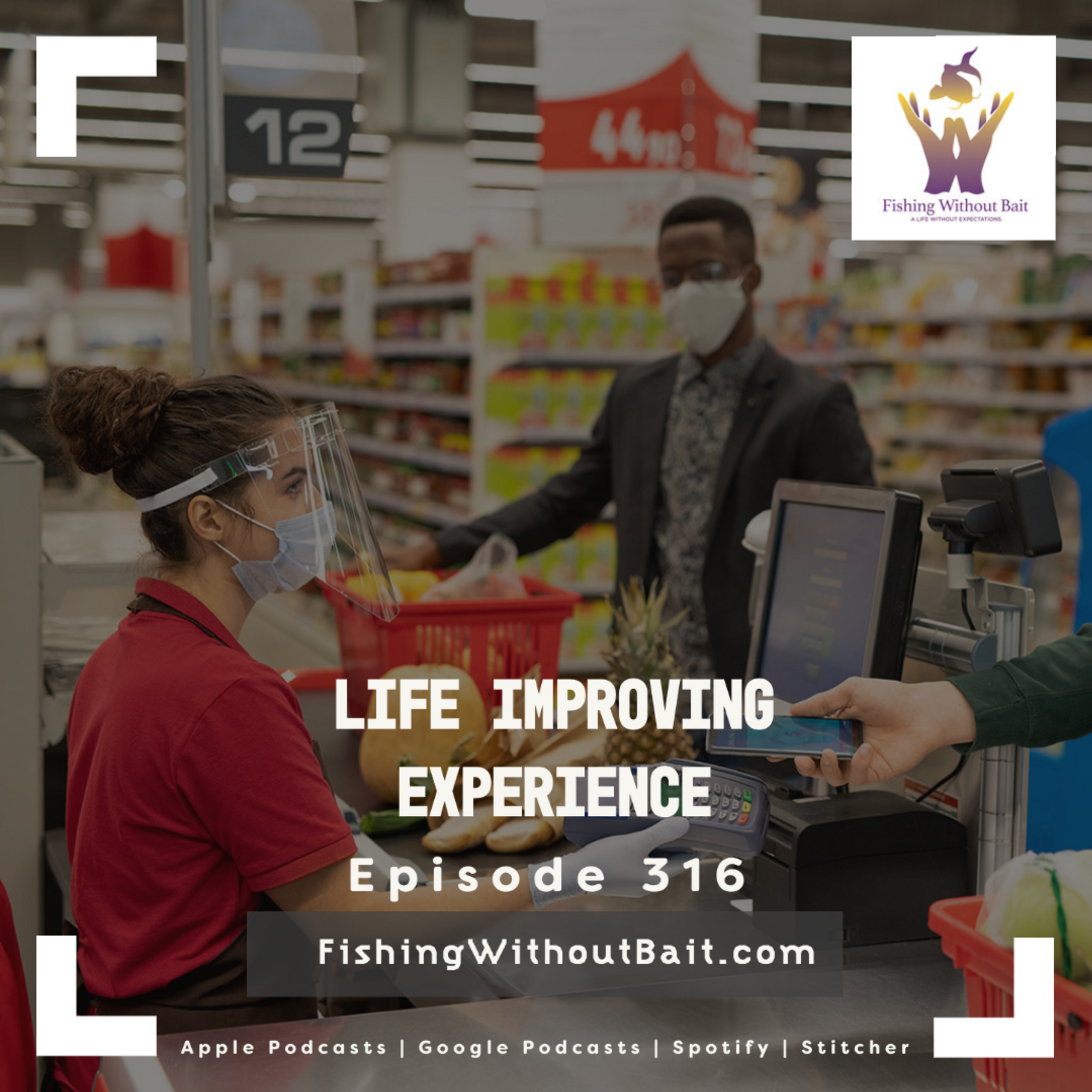 Life Improving Experience - Working Retail During the Pandemic | Episode 316