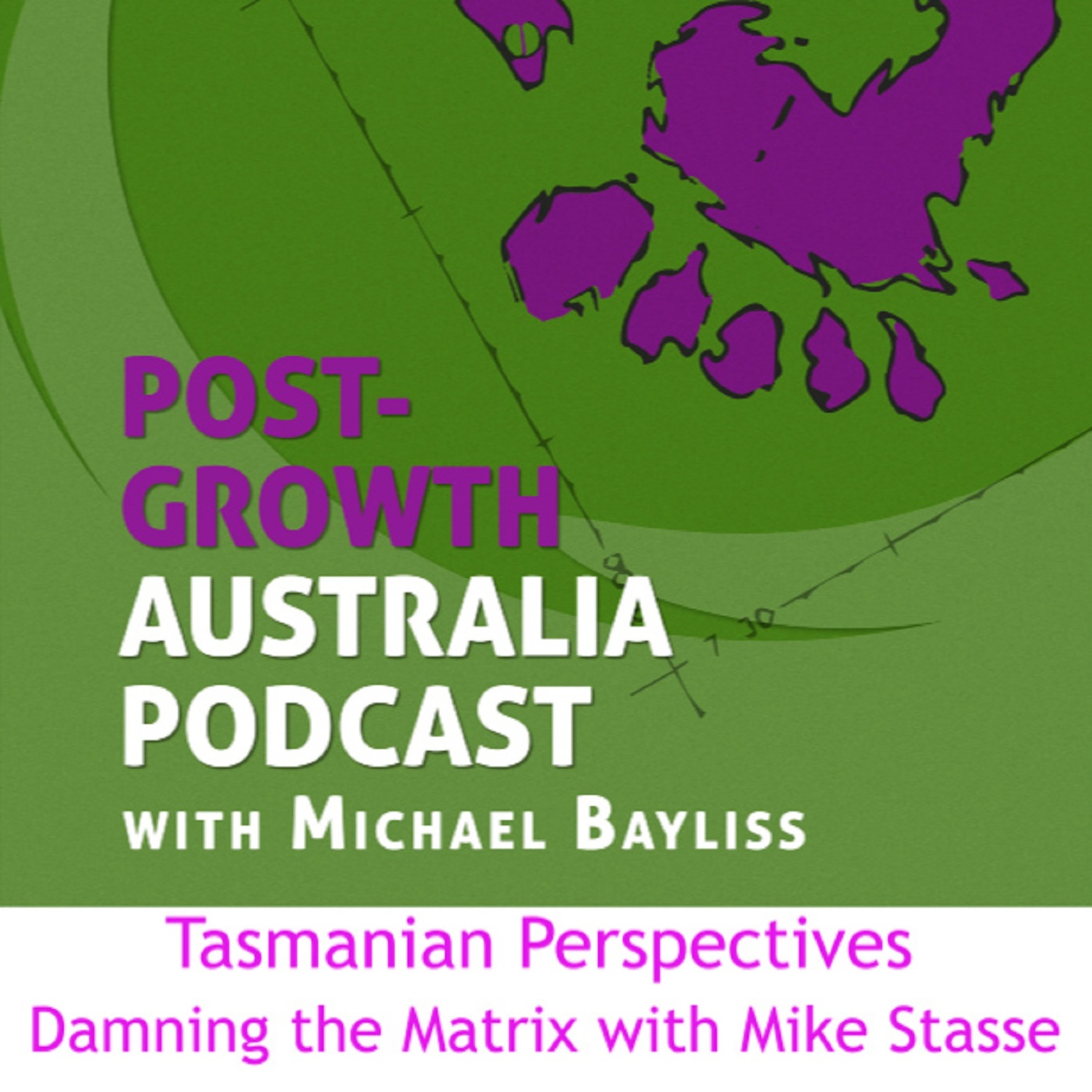 Tassie Perspectives 2:  Damning the Matrix with Mike Stasse