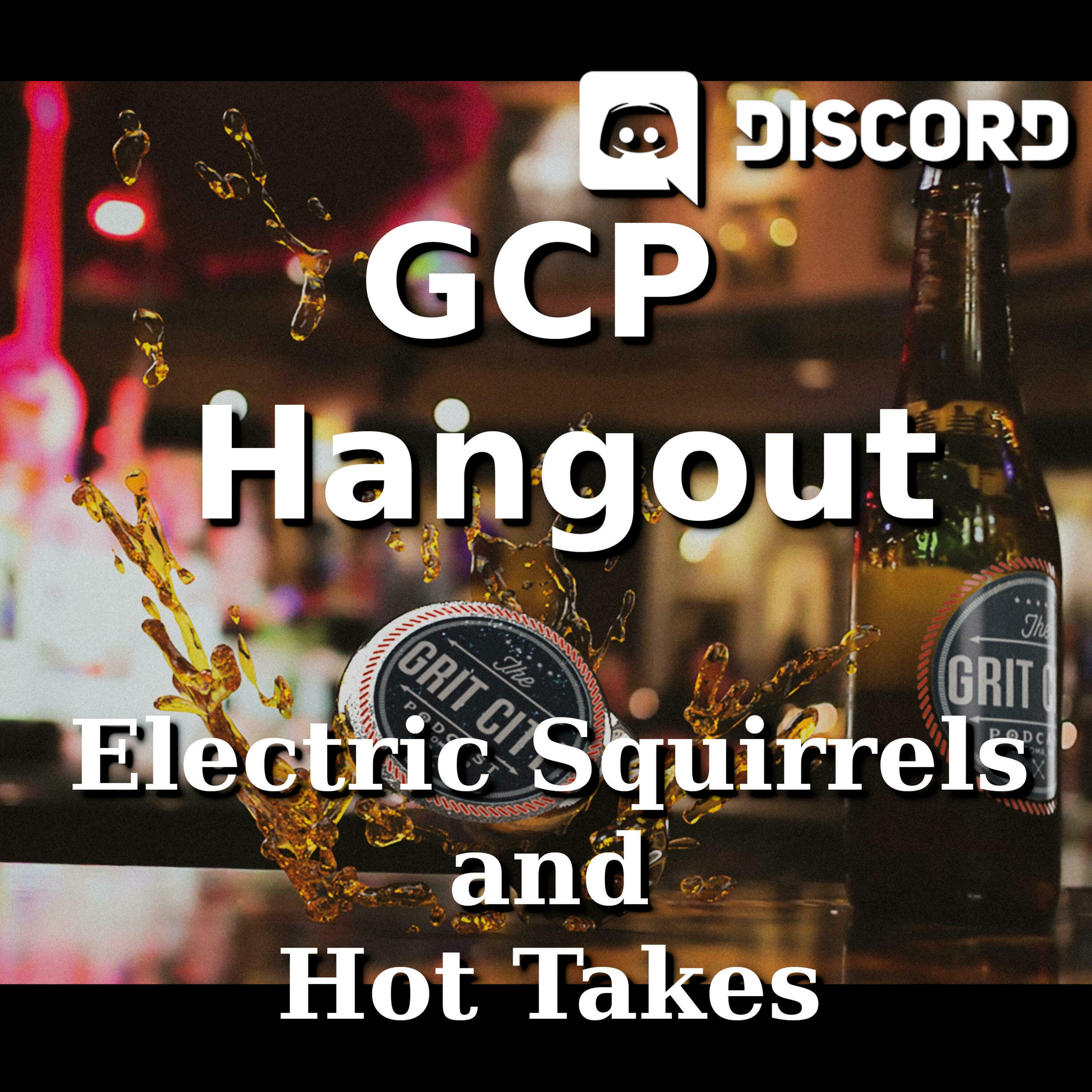 GCP: Hangout - Electric Squirrels And Hot Takes