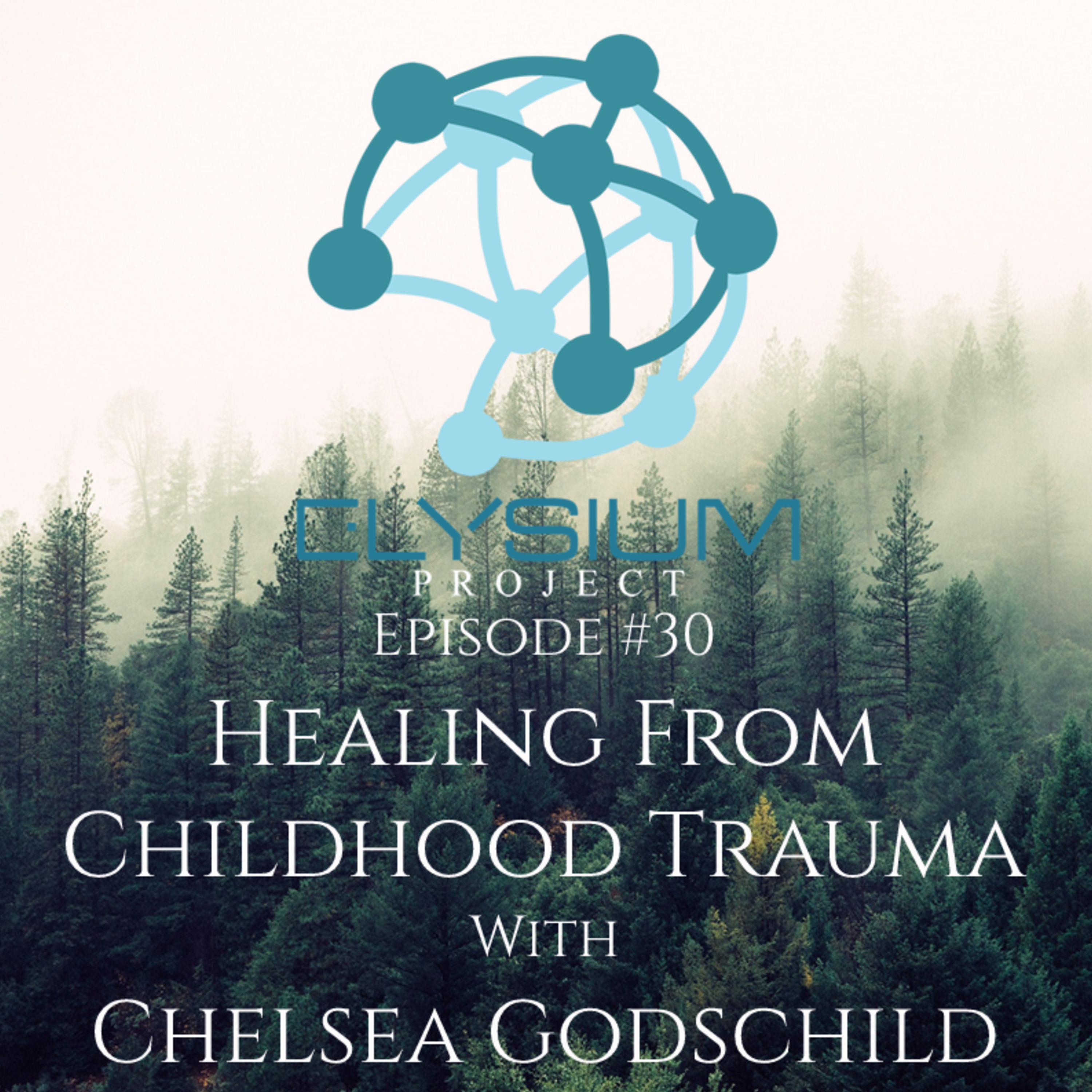 Episode 30: Healing From Childhood Trauma with Chelsea Godschild