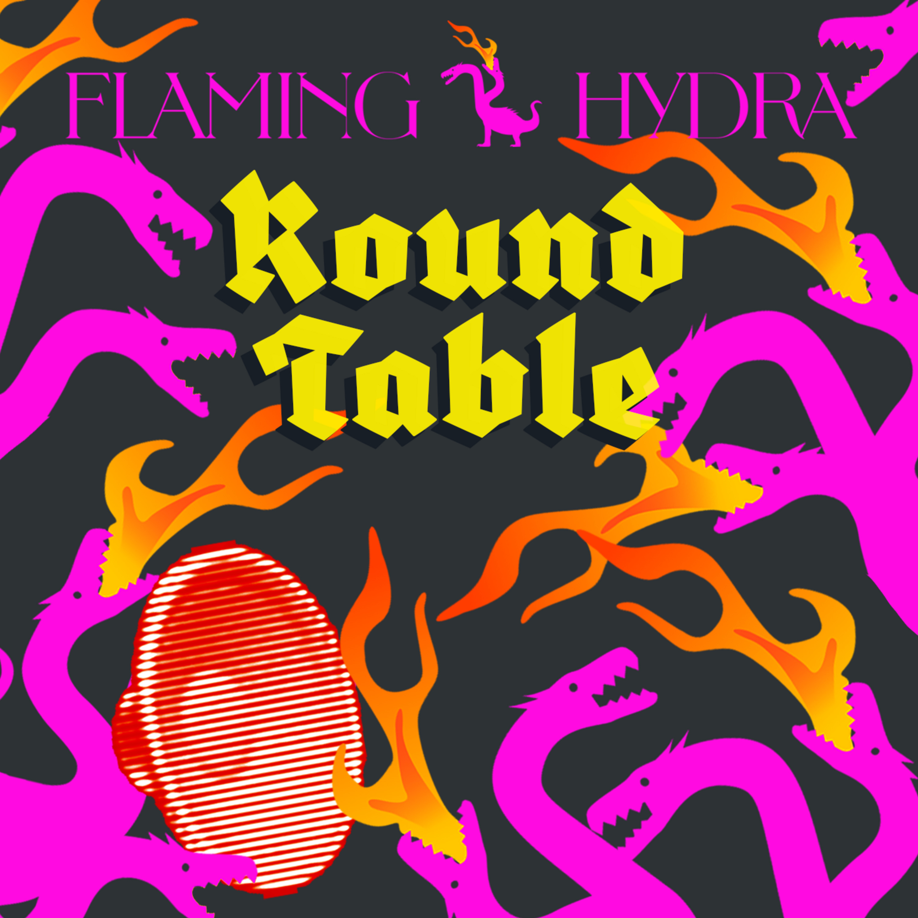 Flaming Hydra Round Table! Promotional Announcement!