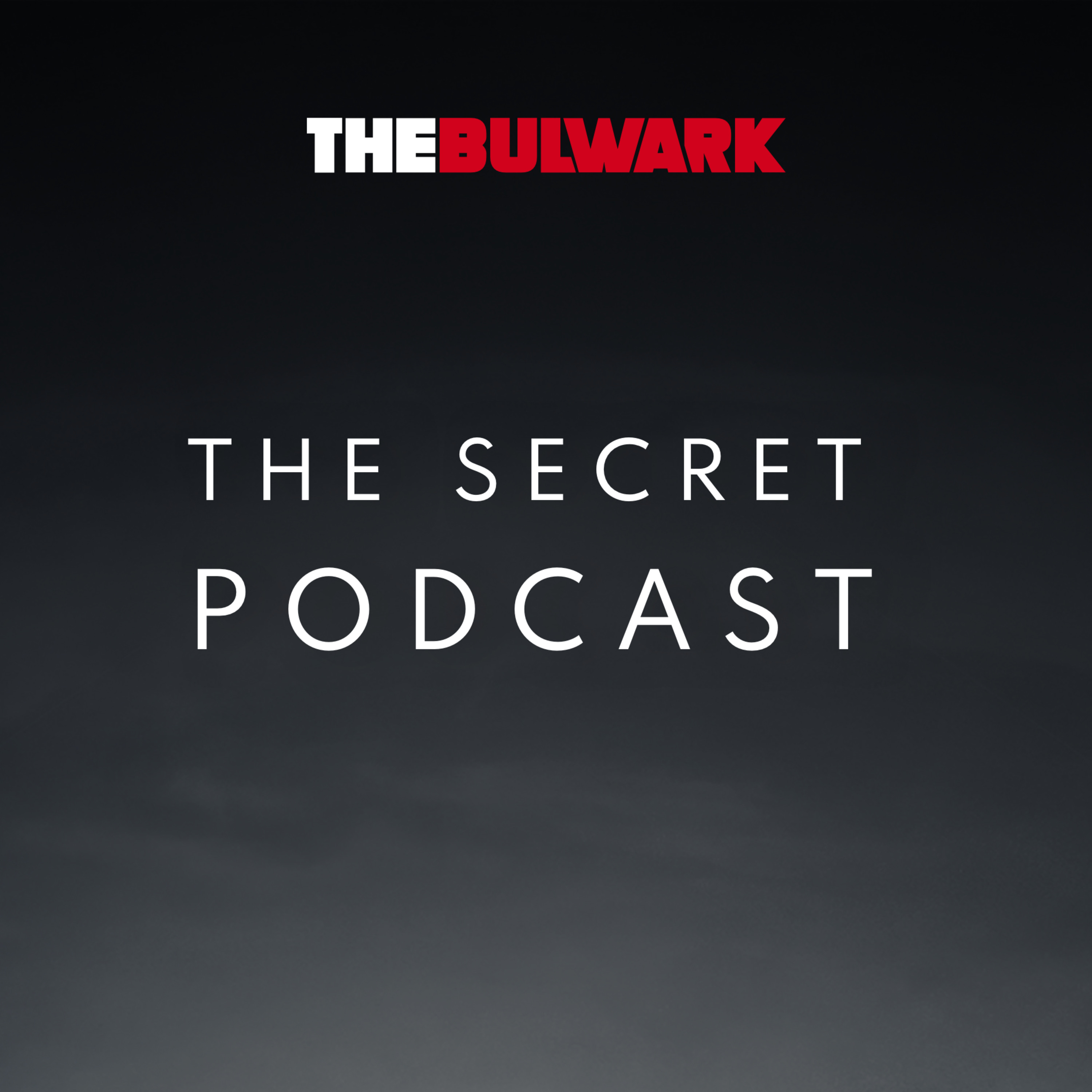 The Bulwark Secret Podcast