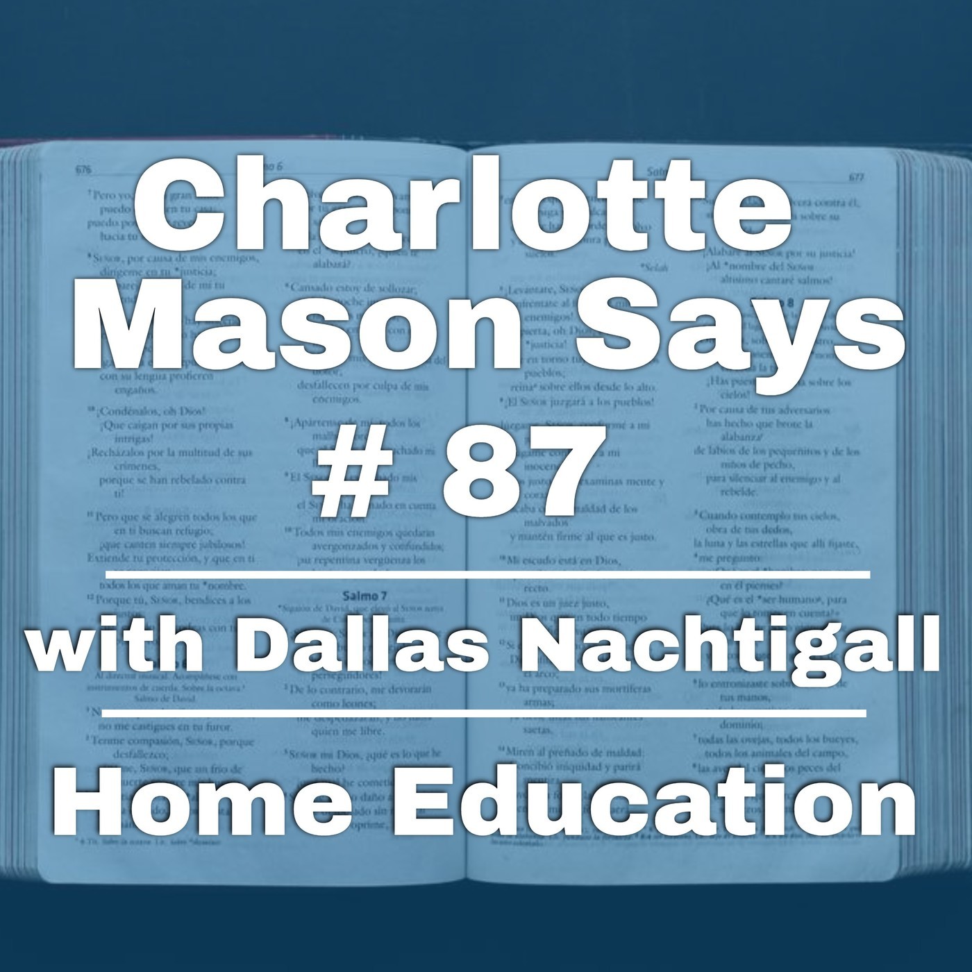Charlotte Mason Says 87: Part 5, Ch 21, Guest Dallas Nachtigall