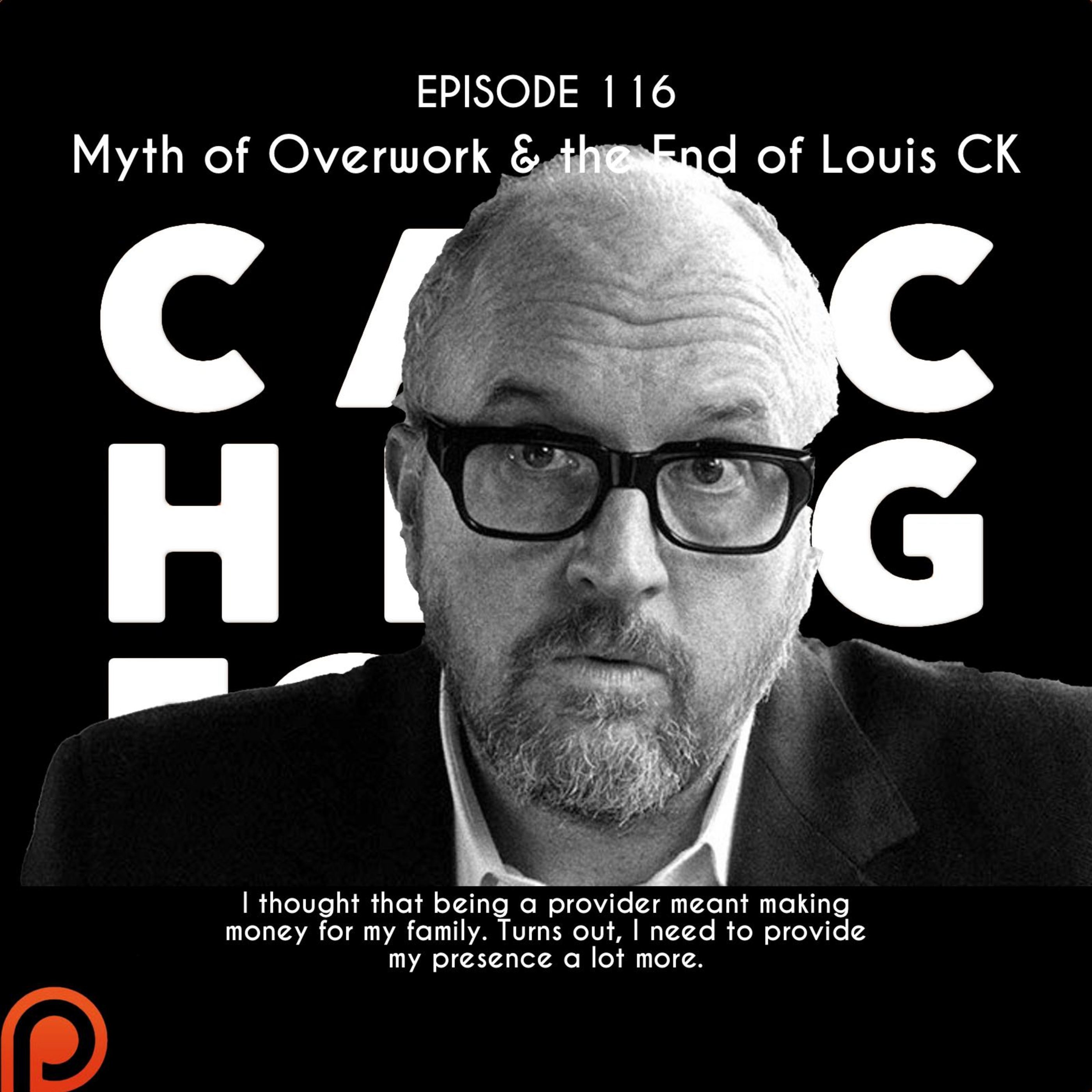 Myth of Overwork & the End of Louis CK