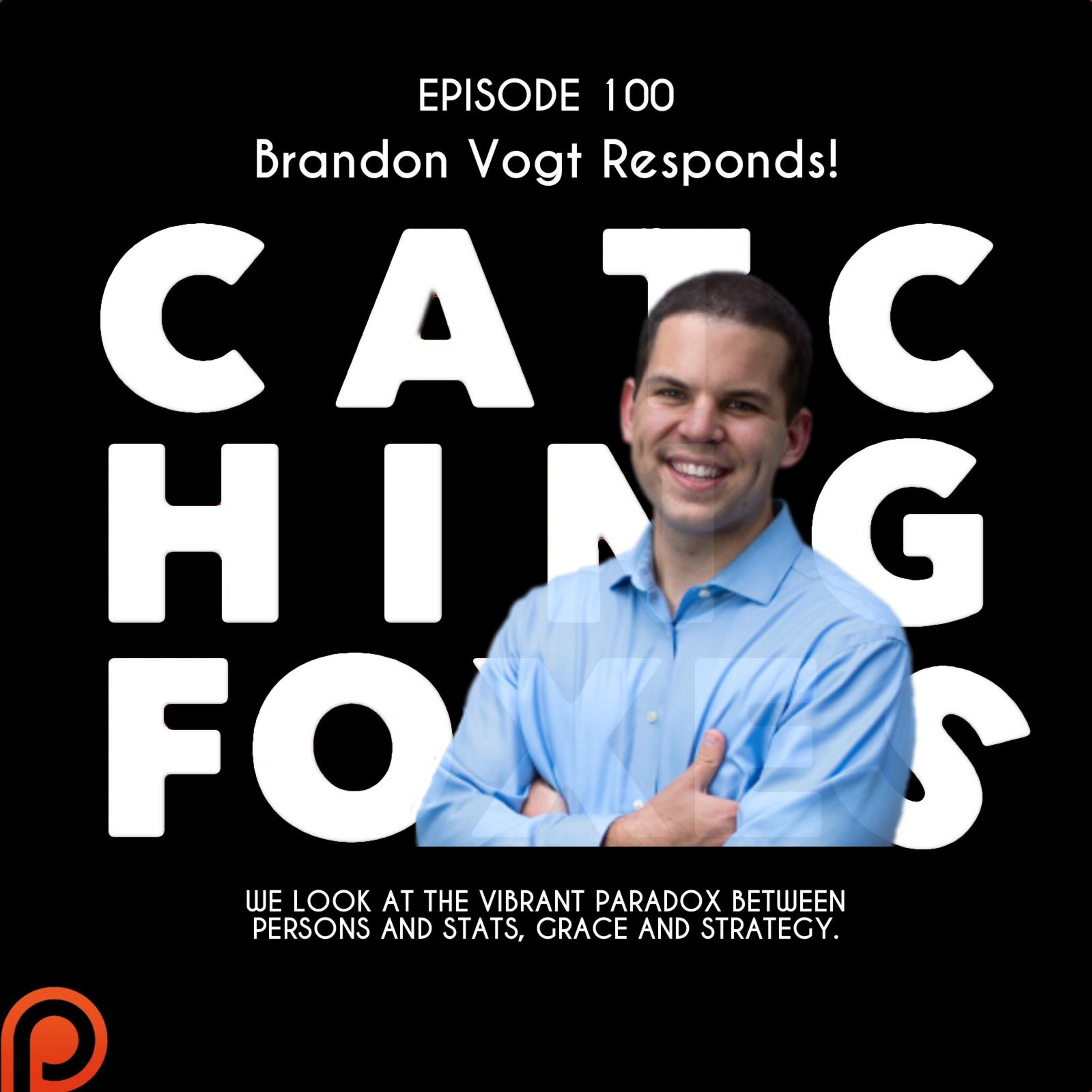 Episode 100: Brandon Vogt Responds