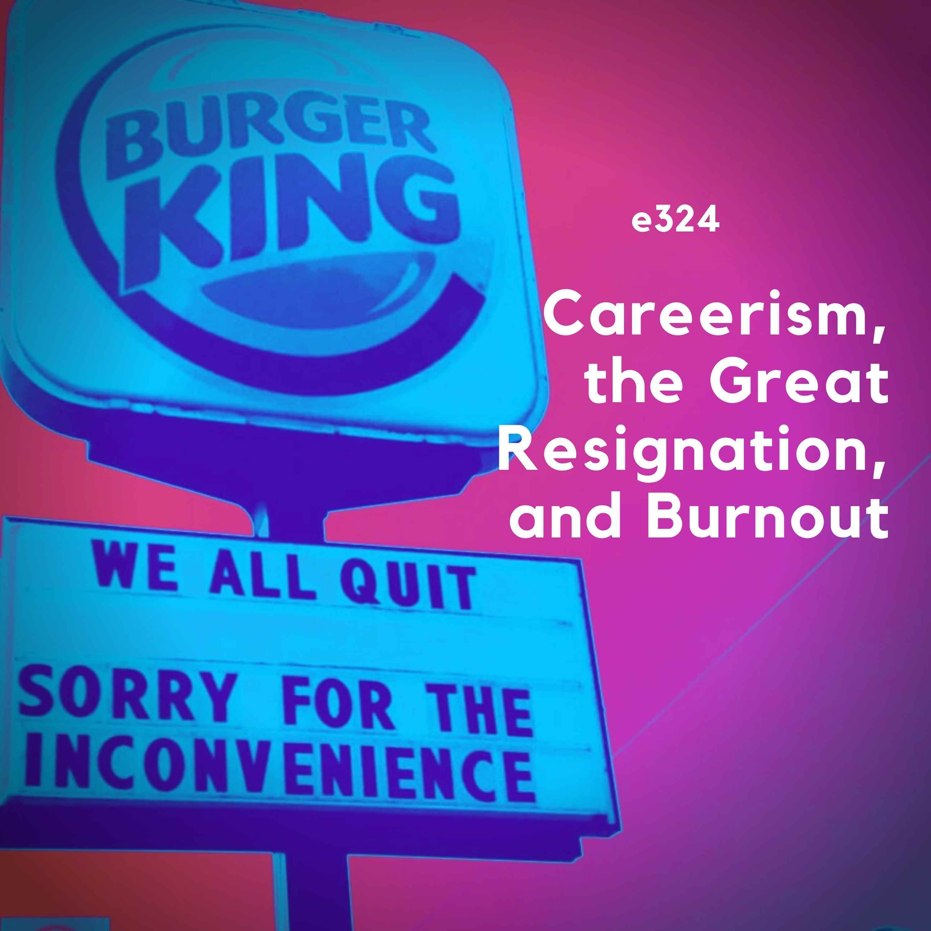 Careerism, the Great Resignation, and Burnout