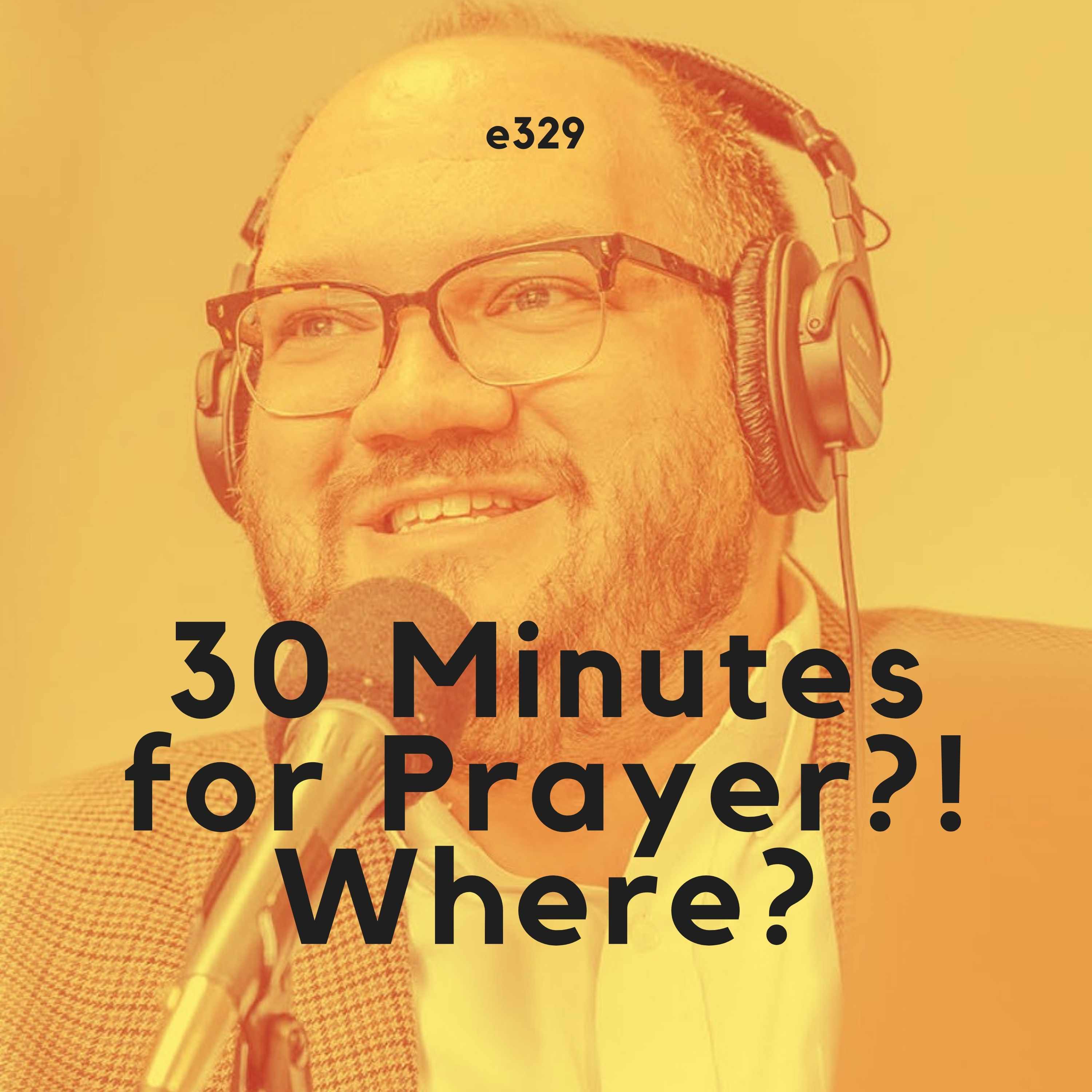 30 Minutes for Prayer?! Where?