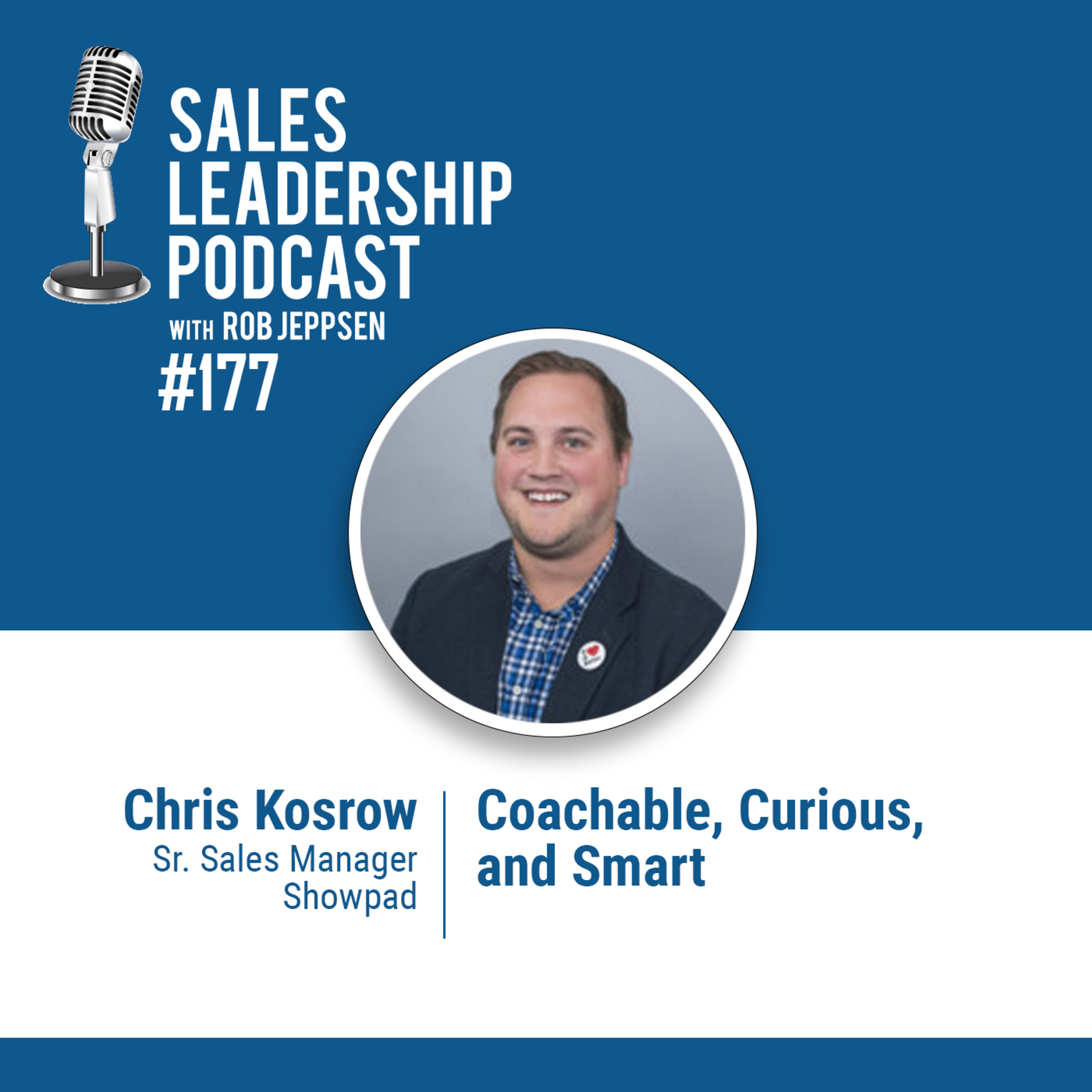 Episode 178: #177: Chris Kosrow of Showpad  — Coachable, Curious, and Smart:  How to help new sellers achieve success faster.
