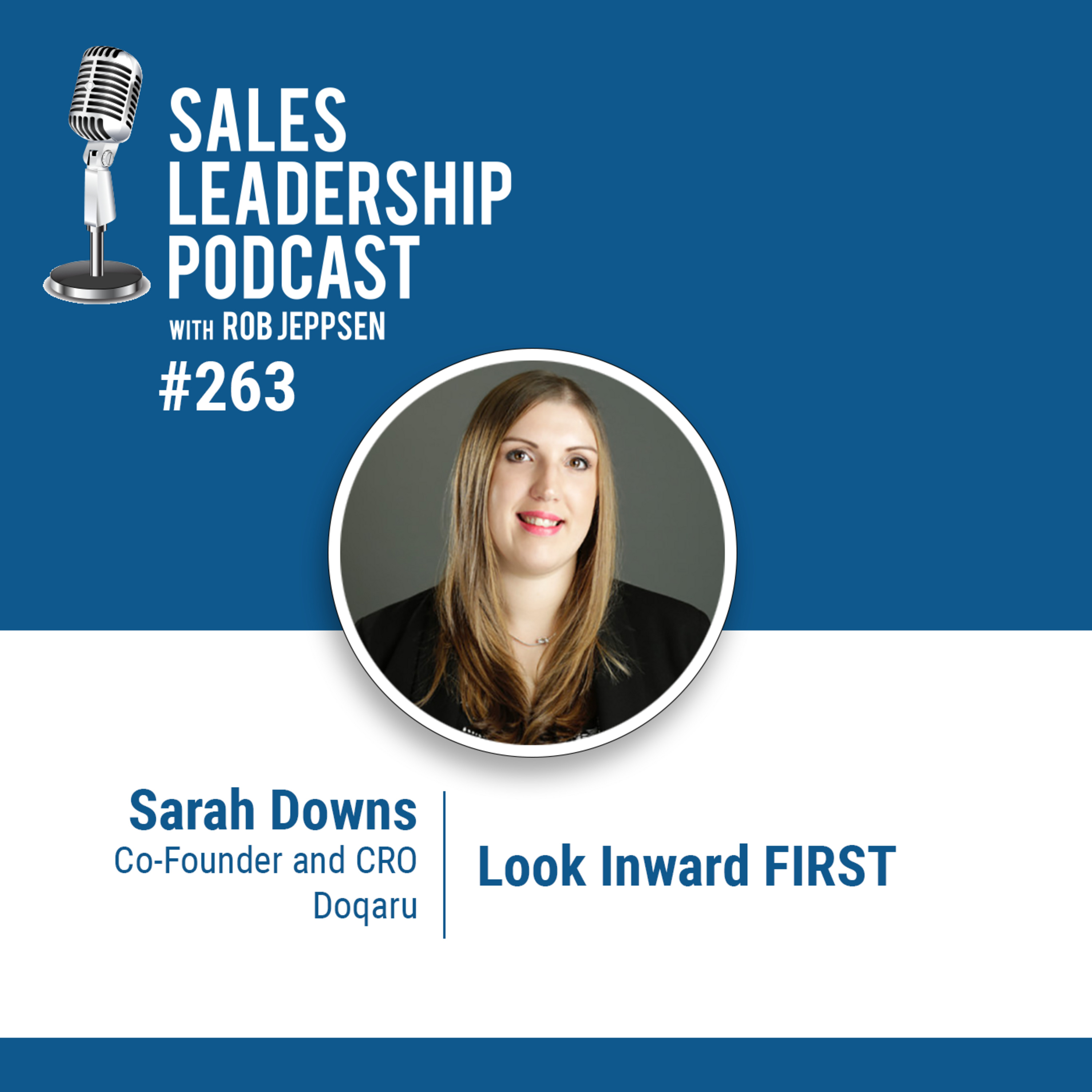 Episode 263: Sarah Downs, Co-Founder and CRO of Doqaru: Look Inward FIRST